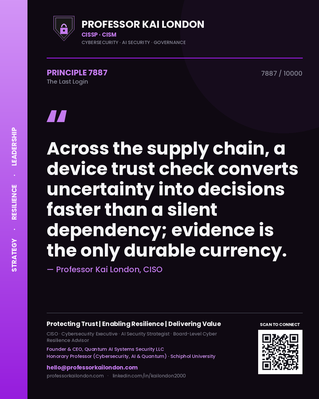 Quote card by Professor Kai London reading 'Across the supply chain, a device trust check converts uncertainty into decisions faster than a silent dependency; evidence is the only durable currency.'. From the book The Last Login.
