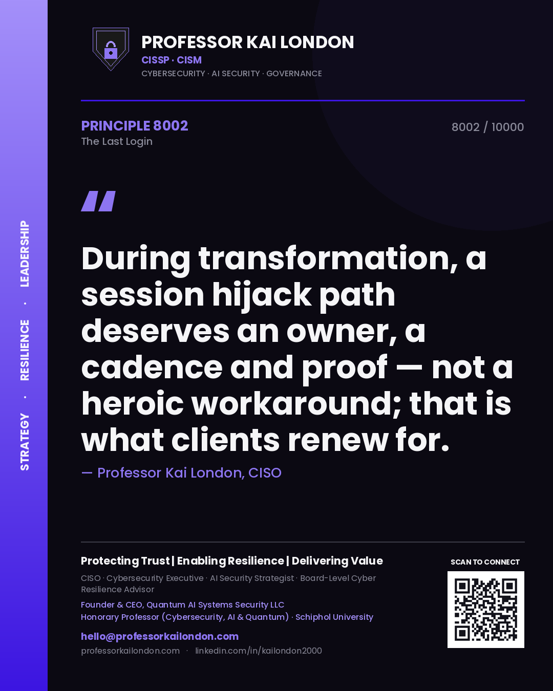 Professor Kai London principle 8002: During transformation, a session hijack path deserves an owner, a cadence and proof — not a heroic workaround; that is what clients renew for.