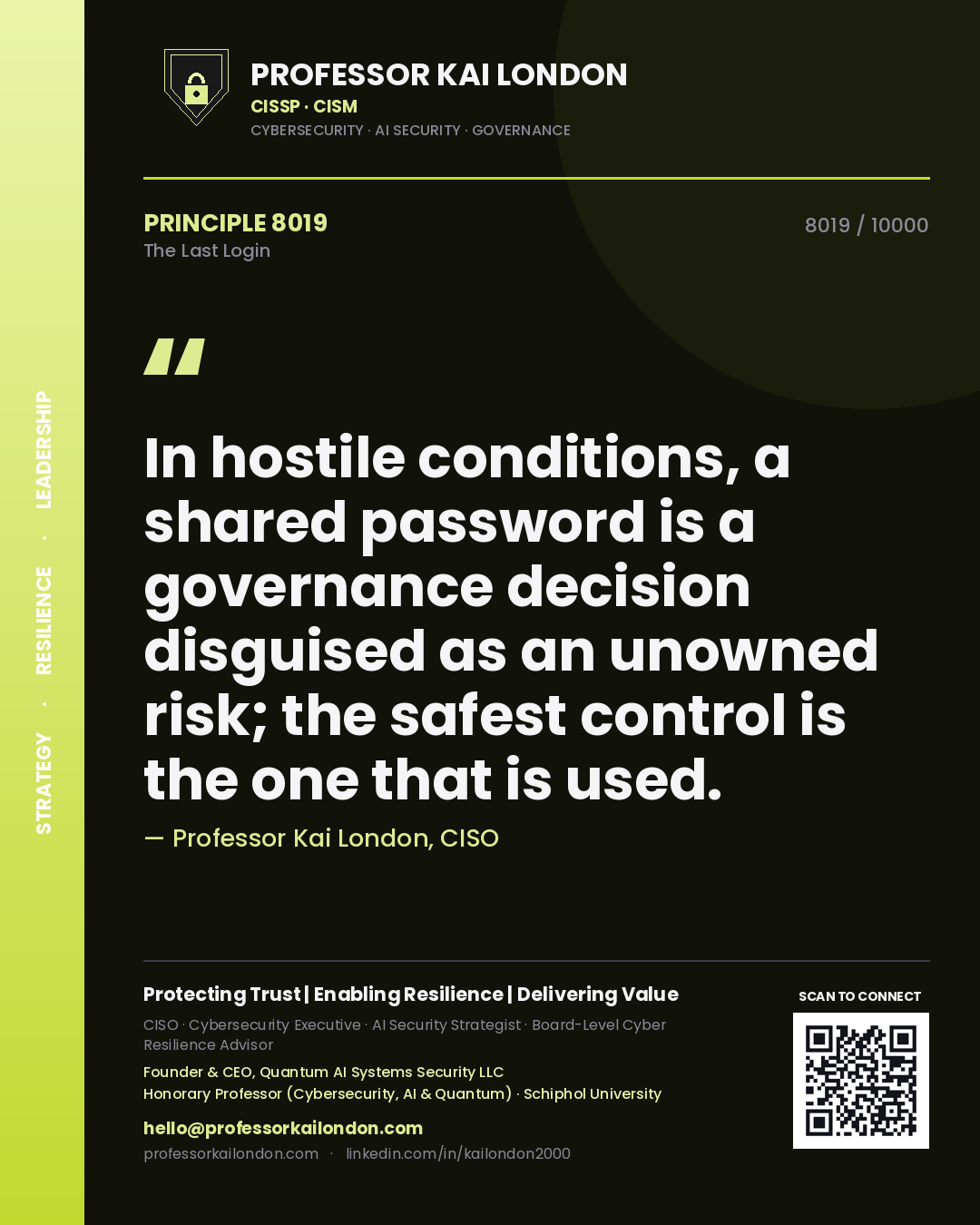Quote card by Professor Kai London reading 'In hostile conditions, a shared password is a governance decision disguised as an unowned risk; the safest control is the one that is used.'. From the book The Last Login.