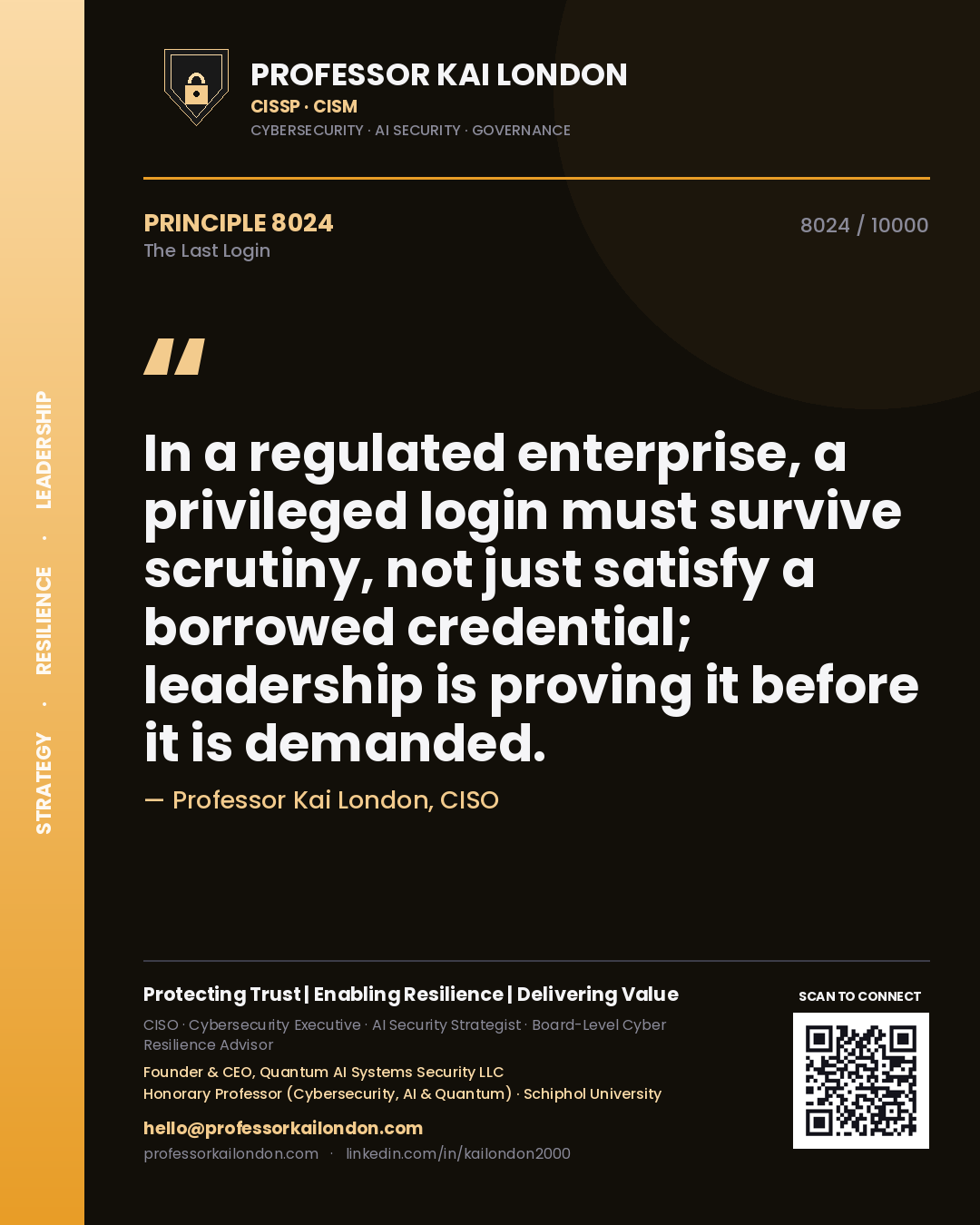 Professor Kai London principle 8024: In a regulated enterprise, a privileged login must survive scrutiny, not just satisfy a borrowed credential; leadership is proving it before it is demanded.