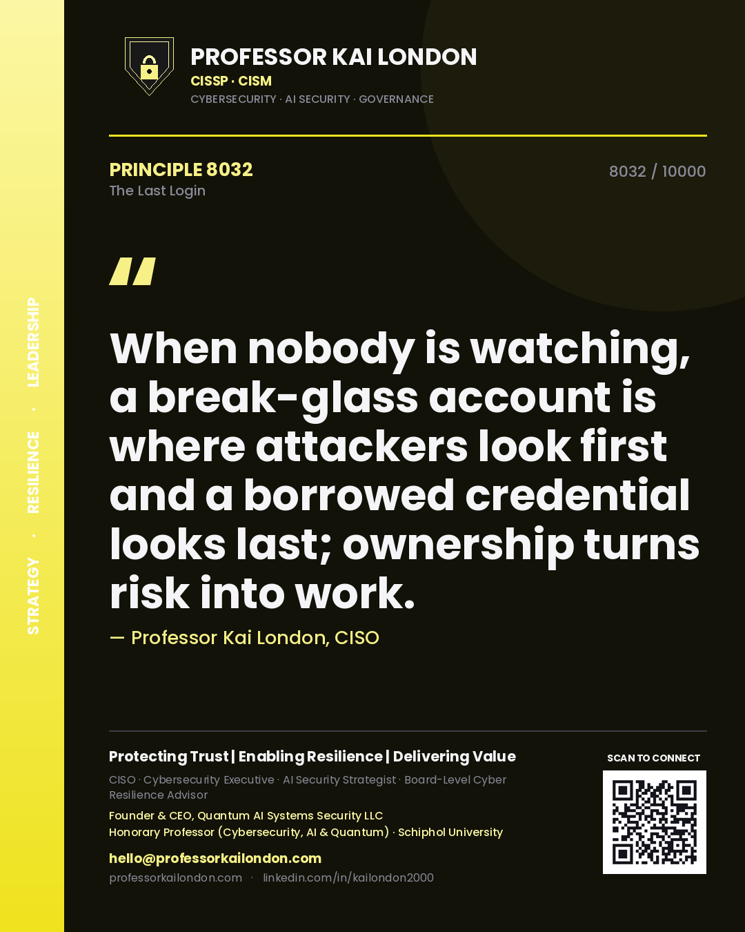 Quote card by Professor Kai London reading 'When nobody is watching, a break-glass account is where attackers look first and a borrowed credential looks last; ownership turns risk into work.'. From the book The Last Login.