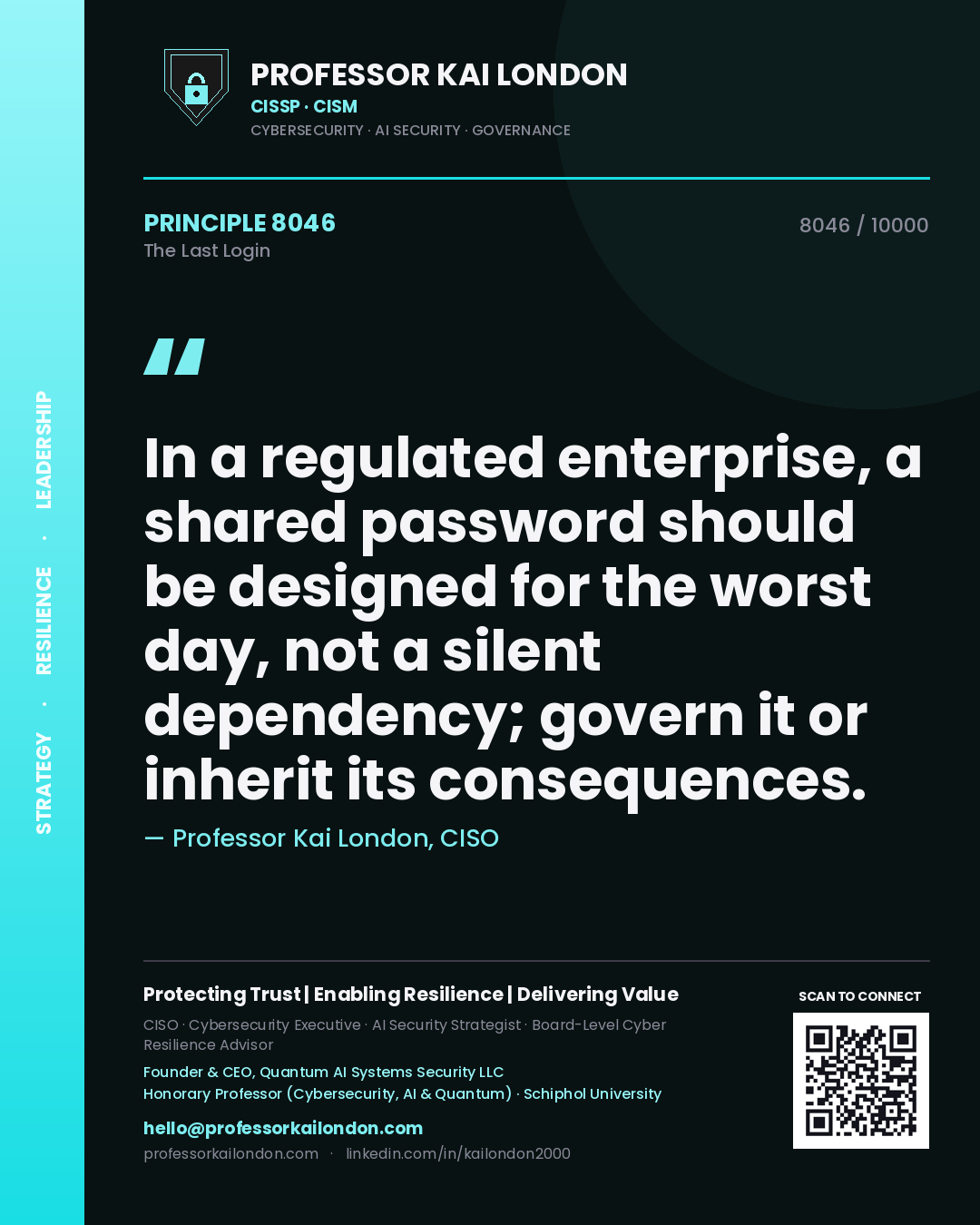 Professor Kai London principle 8046: In a regulated enterprise, a shared password should be designed for the worst day, not a silent dependency; govern it or inherit its consequences.