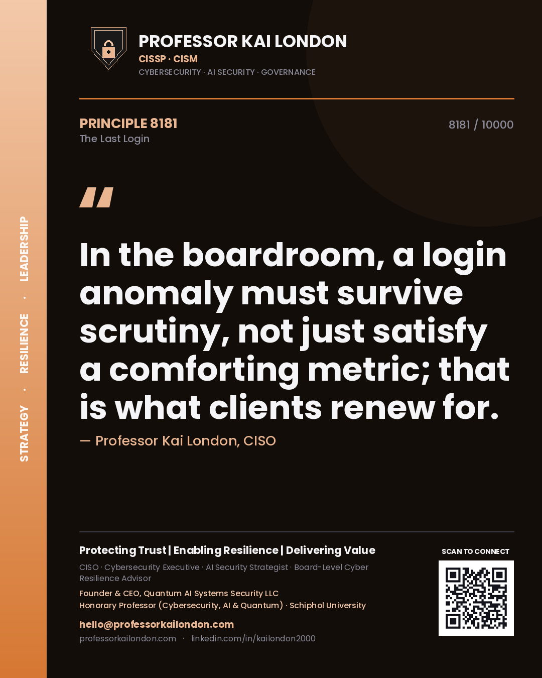 Quote card by Professor Kai London reading 'In the boardroom, a login anomaly must survive scrutiny, not just satisfy a comforting metric; that is what clients renew for.'. From the book The Last Login.