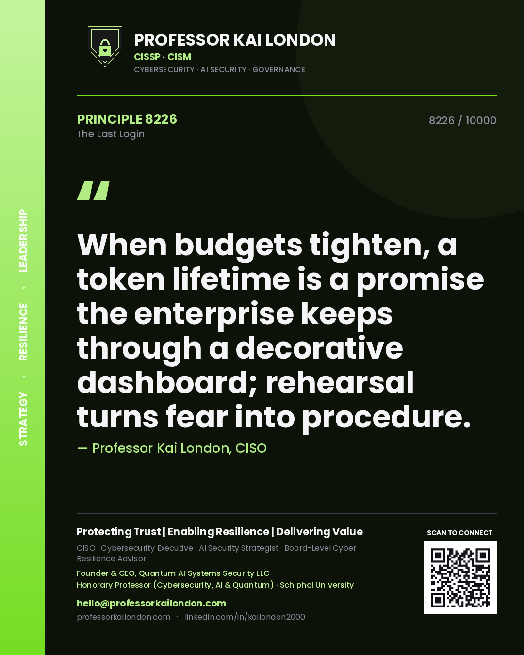 Quote card by Professor Kai London reading 'When budgets tighten, a token lifetime is a promise the enterprise keeps through a decorative dashboard; rehearsal turns fear into procedure.'. From the book The Last Login.