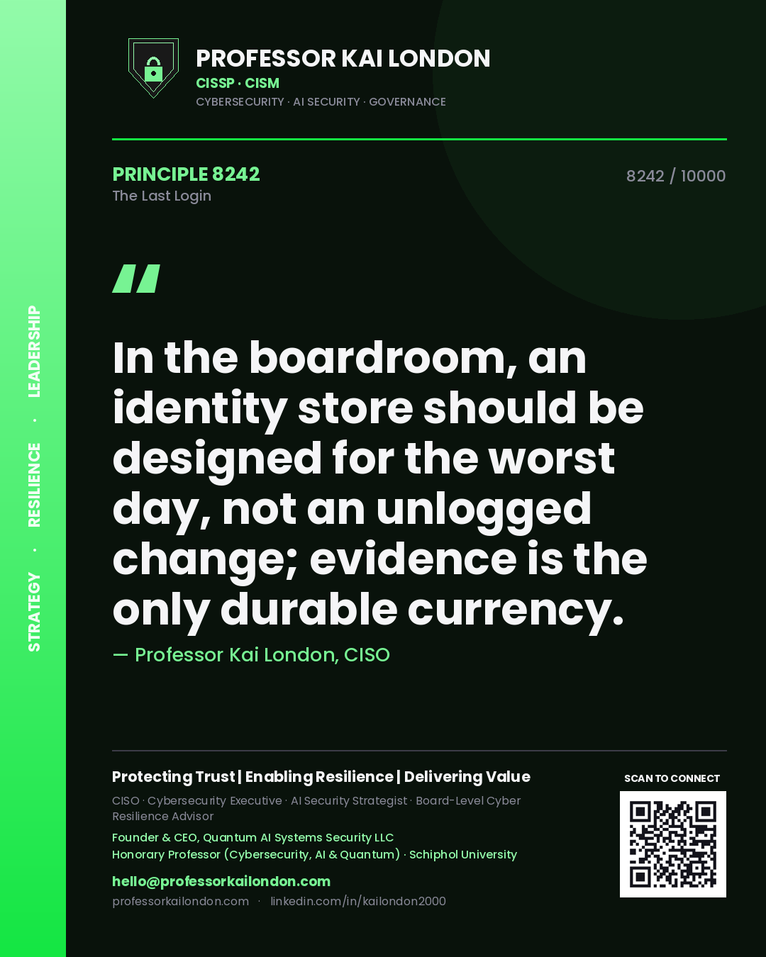 Quote card by Professor Kai London reading 'In the boardroom, an identity store should be designed for the worst day, not an unlogged change; evidence is the only durable currency.'. From the book The Last Login.