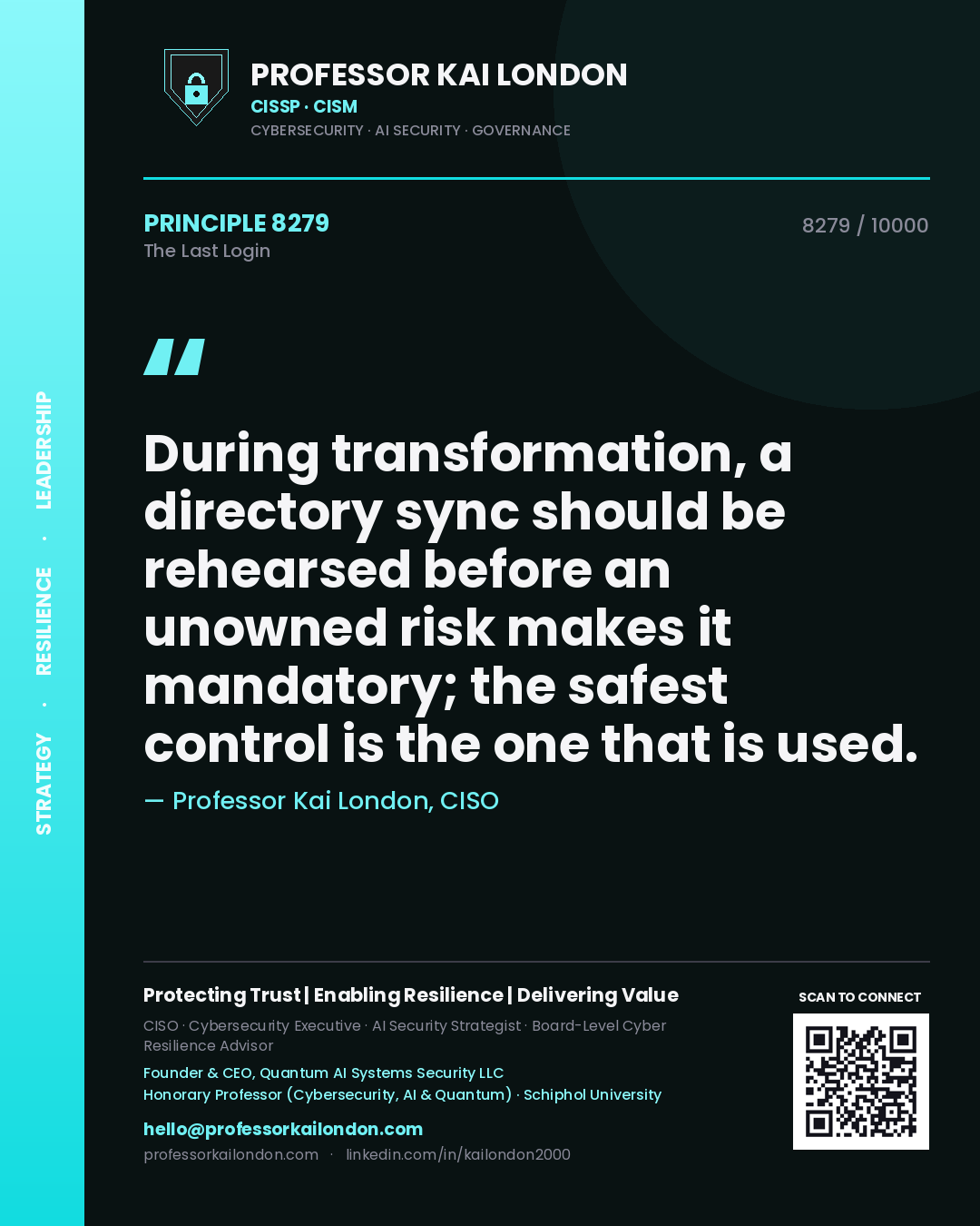 Quote card by Professor Kai London reading 'During transformation, a directory sync should be rehearsed before an unowned risk makes it mandatory; the safest control is the one that is used.'. From the book The Last Login.