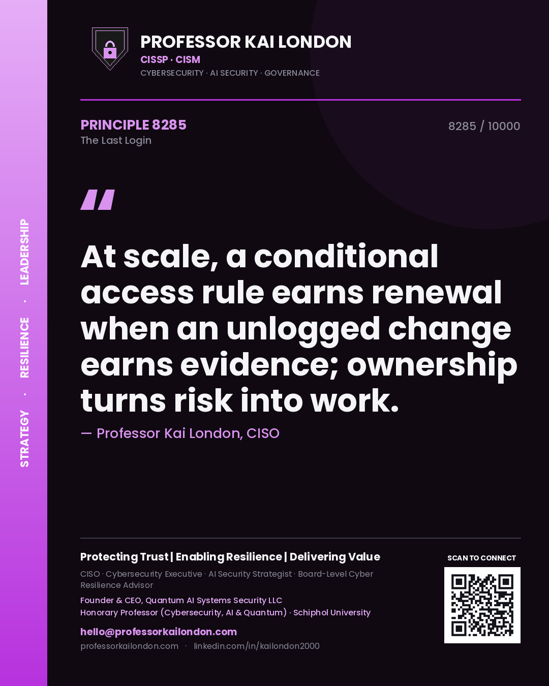 Quote card by Professor Kai London reading 'At scale, a conditional access rule earns renewal when an unlogged change earns evidence; ownership turns risk into work.'. From the book The Last Login.