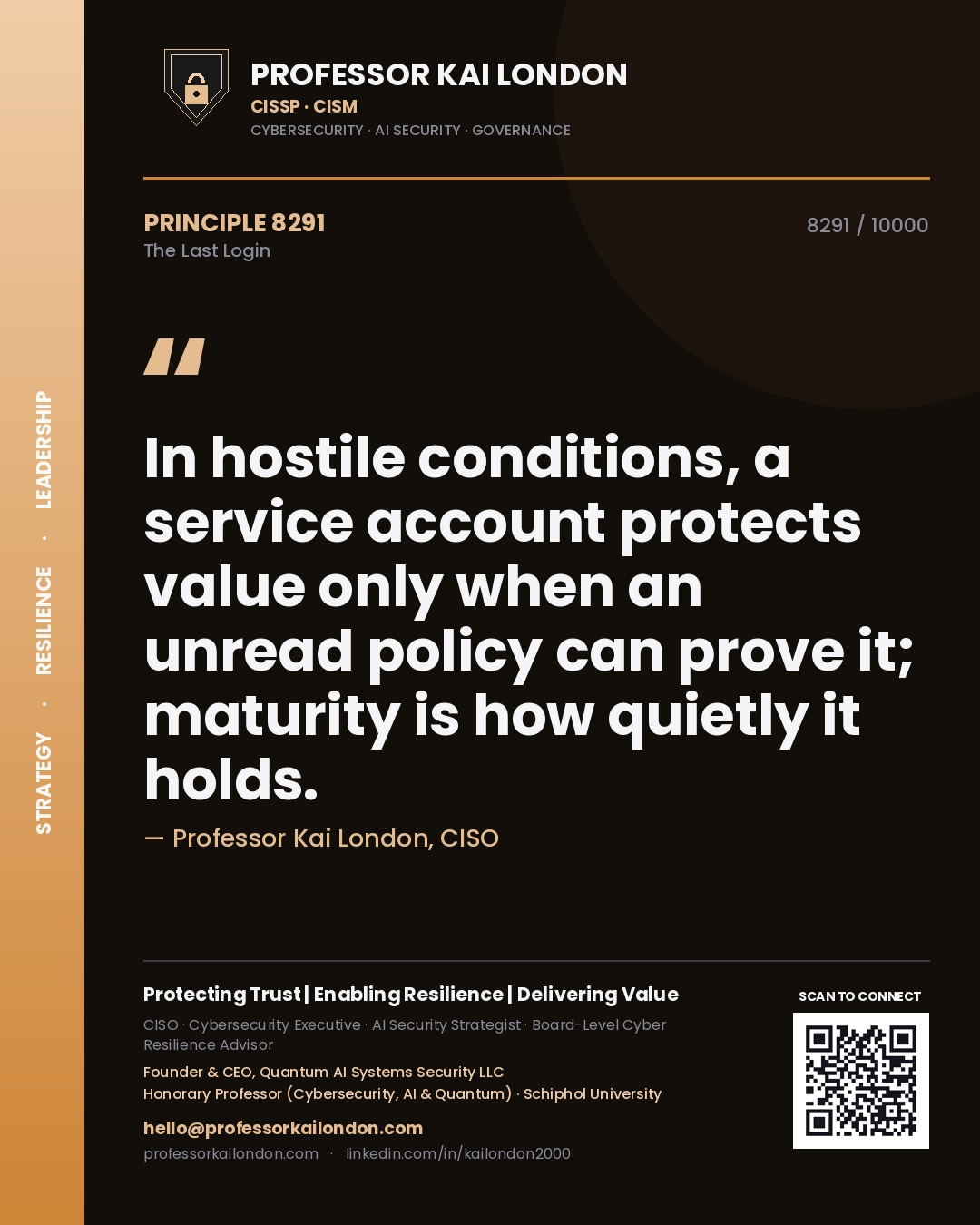 Quote card by Professor Kai London reading 'In hostile conditions, a service account protects value only when an unread policy can prove it; maturity is how quietly it holds.'. From the book The Last Login.