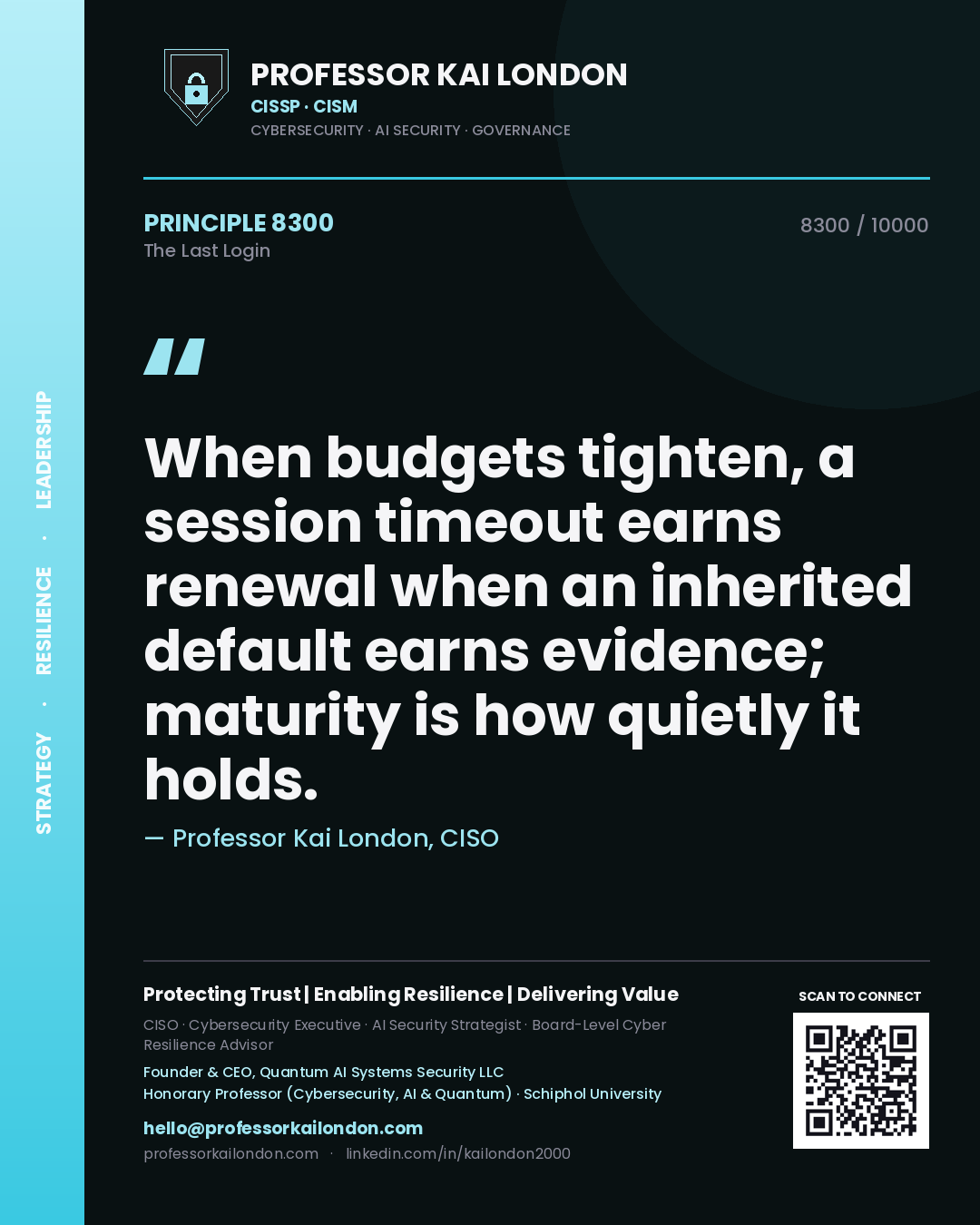 Quote card by Professor Kai London reading 'When budgets tighten, a session timeout earns renewal when an inherited default earns evidence; maturity is how quietly it holds.'. From the book The Last Login.