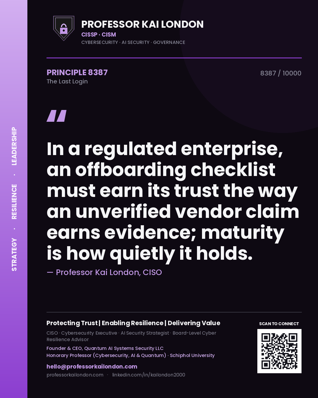 Quote card by Professor Kai London reading 'In a regulated enterprise, an offboarding checklist must earn its trust the way an unverified vendor claim earns evidence; maturity is how quietly it holds.'. From the book The Last Login.