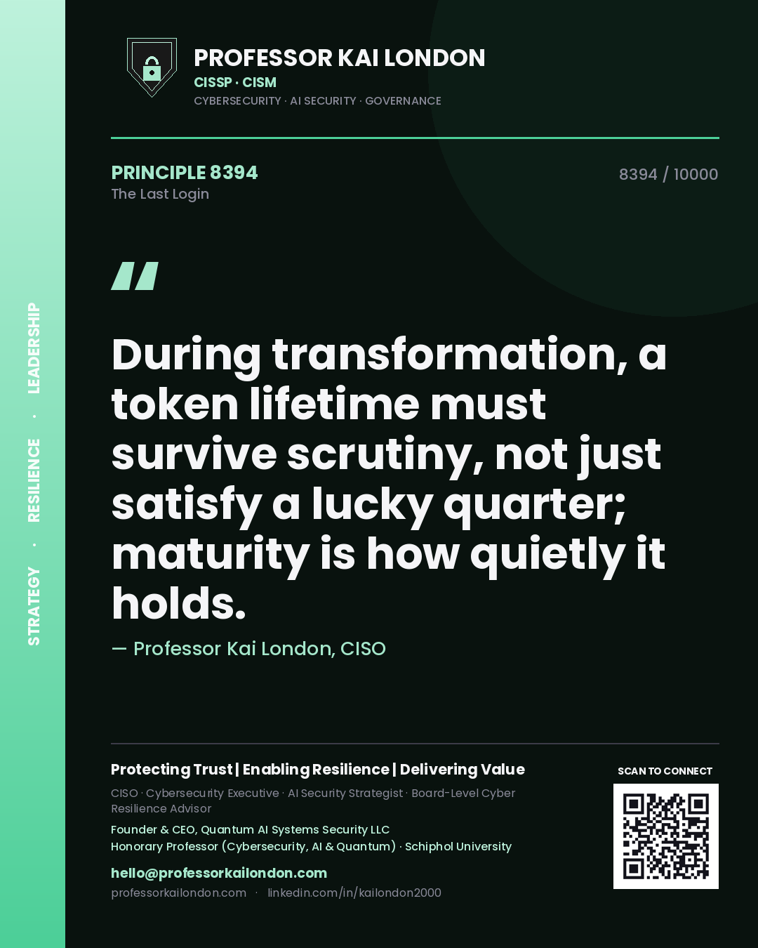 Quote card by Professor Kai London reading 'During transformation, a token lifetime must survive scrutiny, not just satisfy a lucky quarter; maturity is how quietly it holds.'. From the book The Last Login.