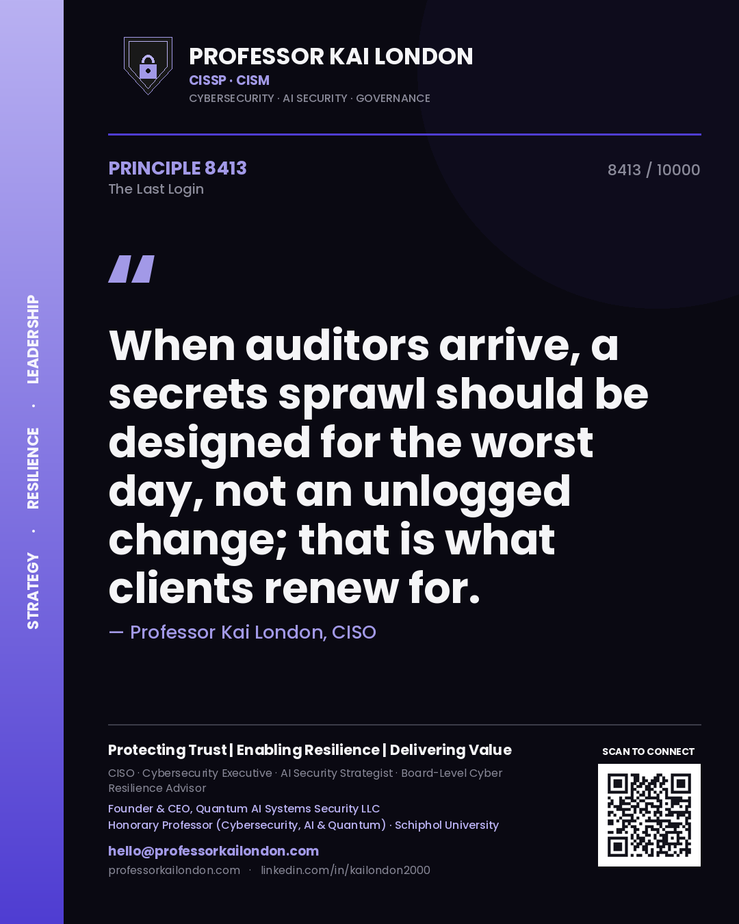 Quote card by Professor Kai London reading 'When auditors arrive, a secrets sprawl should be designed for the worst day, not an unlogged change; that is what clients renew for.'. From the book The Last Login.