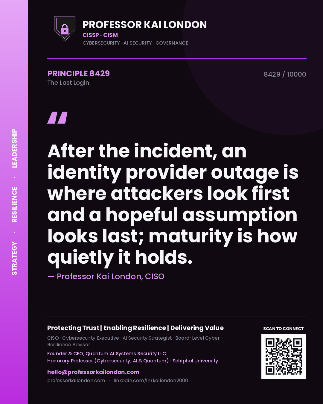 Quote card by Professor Kai London reading 'After the incident, an identity provider outage is where attackers look first and a hopeful assumption looks last; maturity is how quietly it holds.'. From the book The Last Login.
