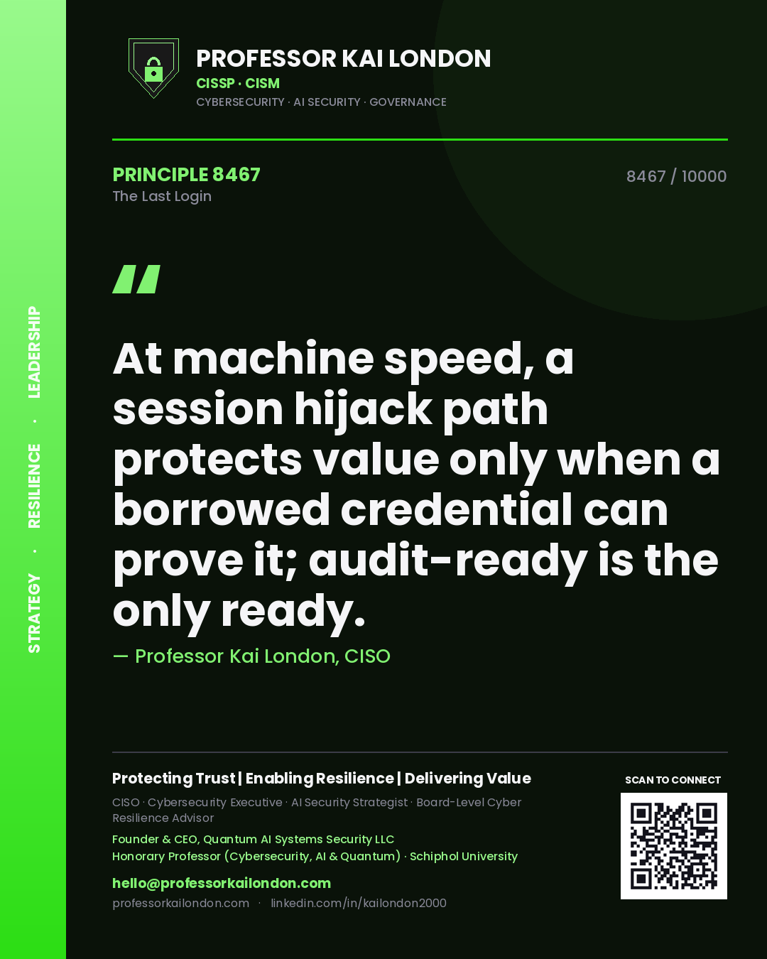 Quote card by Professor Kai London reading 'At machine speed, a session hijack path protects value only when a borrowed credential can prove it; audit-ready is the only ready.'. From the book The Last Login.