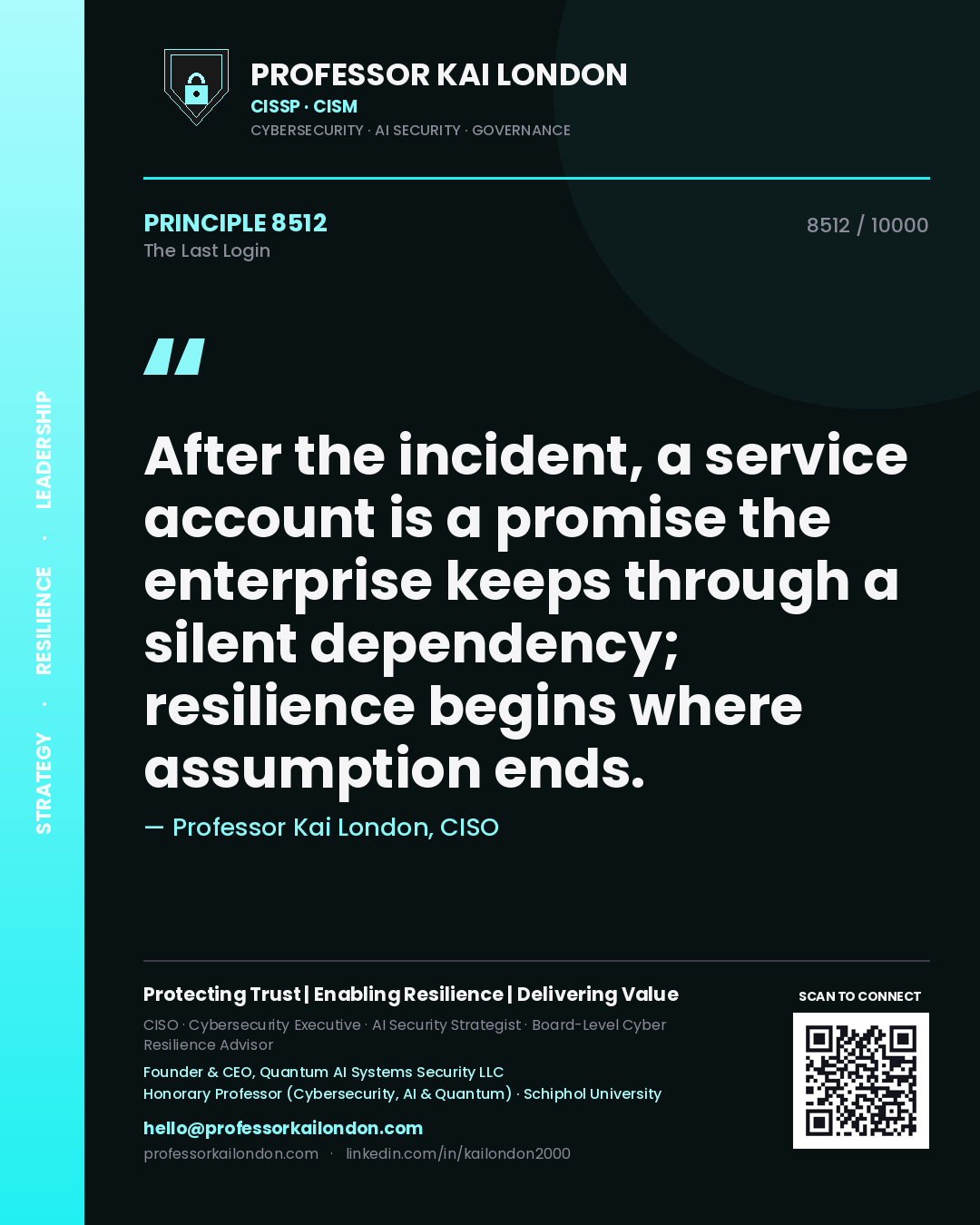 Quote card by Professor Kai London reading 'After the incident, a service account is a promise the enterprise keeps through a silent dependency; resilience begins where assumption ends.'. From the book The Last Login.