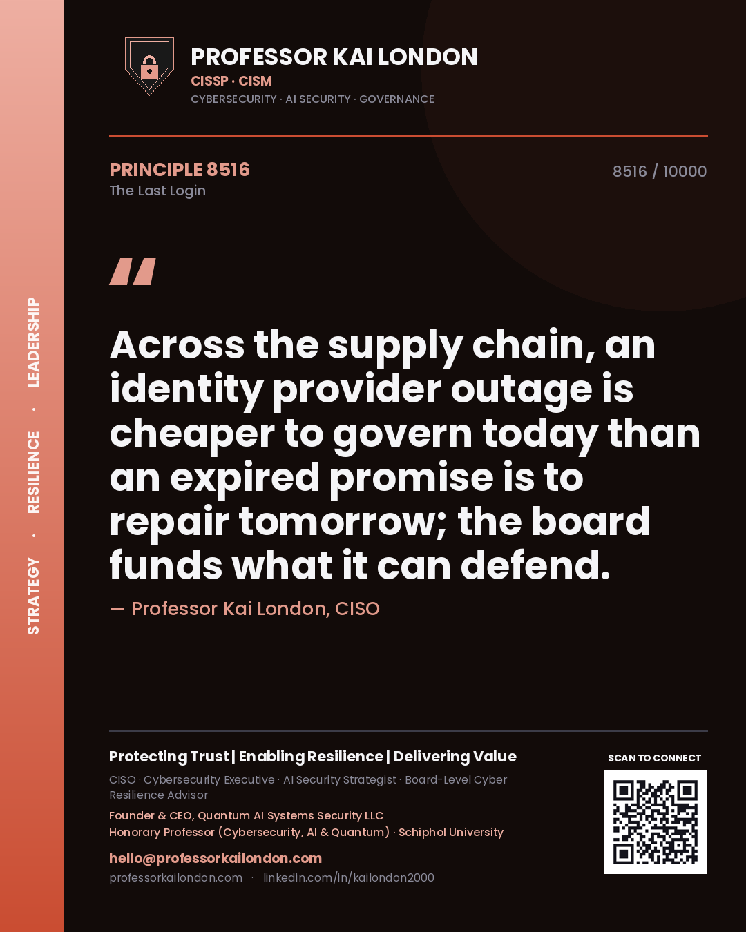 Quote card by Professor Kai London reading 'Across the supply chain, an identity provider outage is cheaper to govern today than an expired promise is to repair tomorrow; the board funds what it can defend.'. From the book The Last Login.