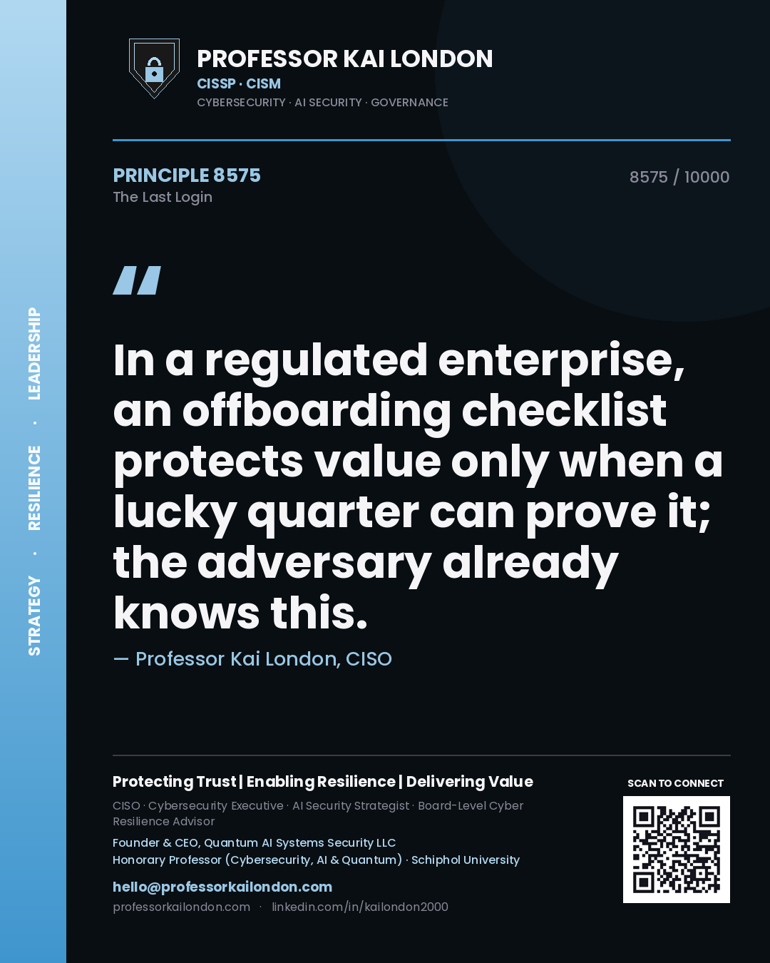 Quote card by Professor Kai London reading 'In a regulated enterprise, an offboarding checklist protects value only when a lucky quarter can prove it; the adversary already knows this.'. From the book The Last Login.