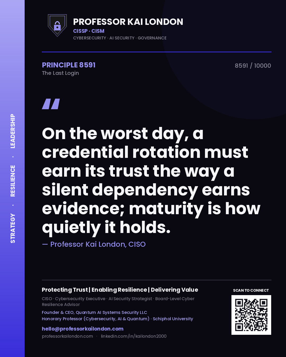 Quote card by Professor Kai London reading 'On the worst day, a credential rotation must earn its trust the way a silent dependency earns evidence; maturity is how quietly it holds.'. From the book The Last Login.