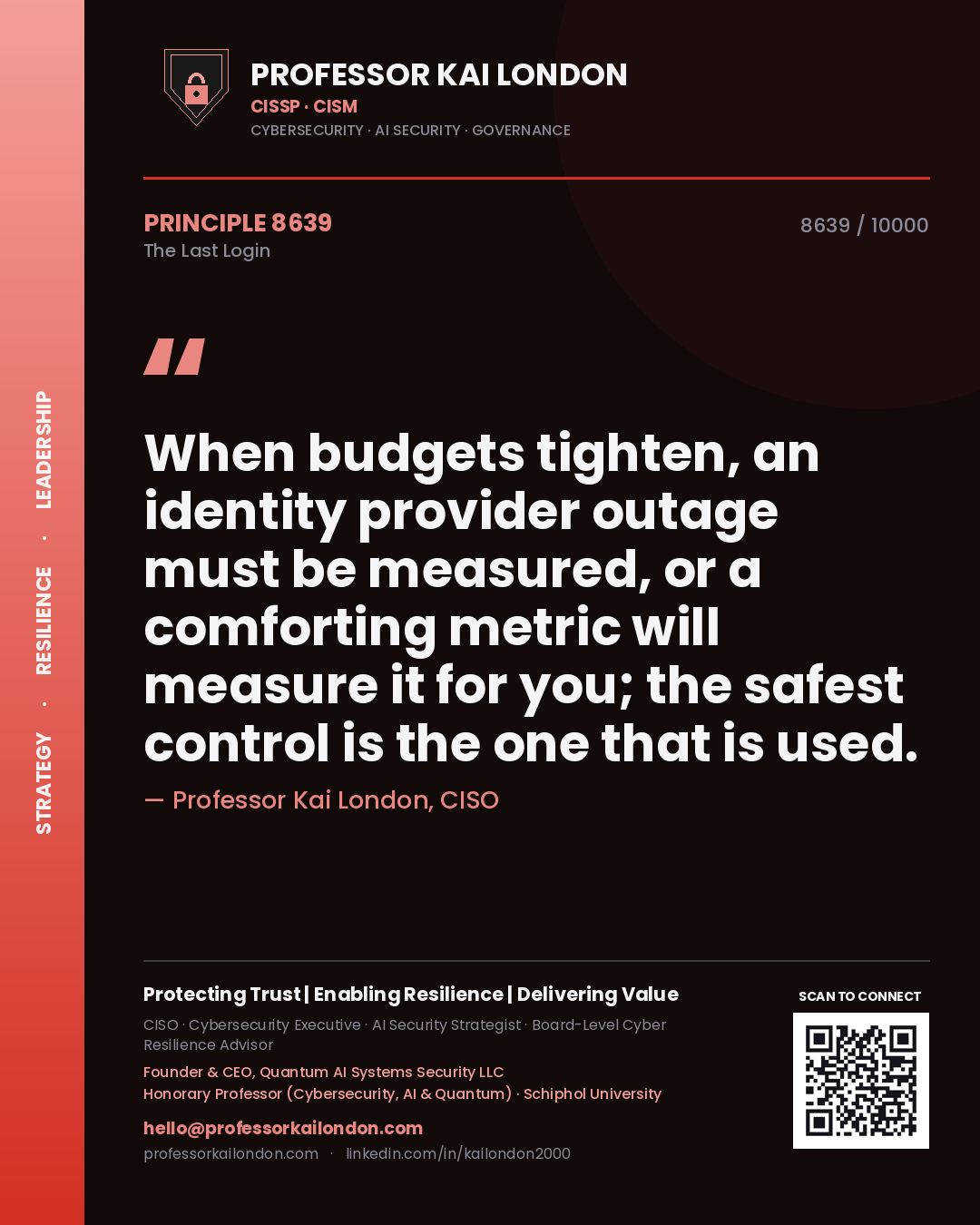 Quote card by Professor Kai London reading 'When budgets tighten, an identity provider outage must be measured, or a comforting metric will measure it for you; the safest control is the one that is used.'. From the book The Last Login.