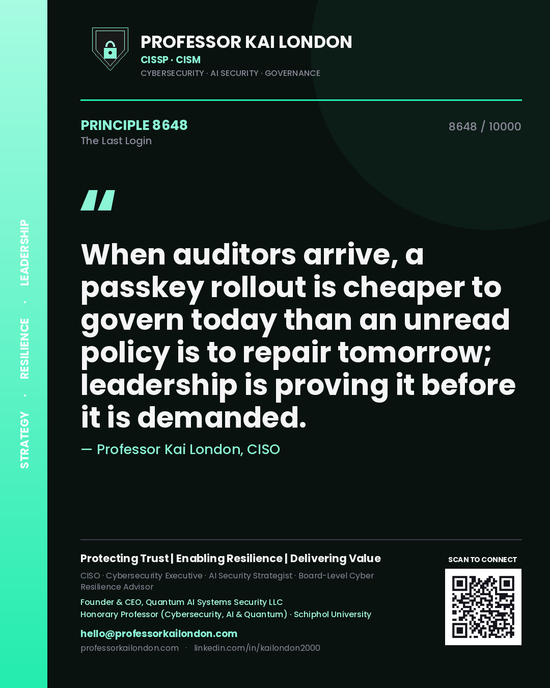 Quote card by Professor Kai London reading 'When auditors arrive, a passkey rollout is cheaper to govern today than an unread policy is to repair tomorrow; leadership is proving it before it is demanded.'. From the book The Last Login.
