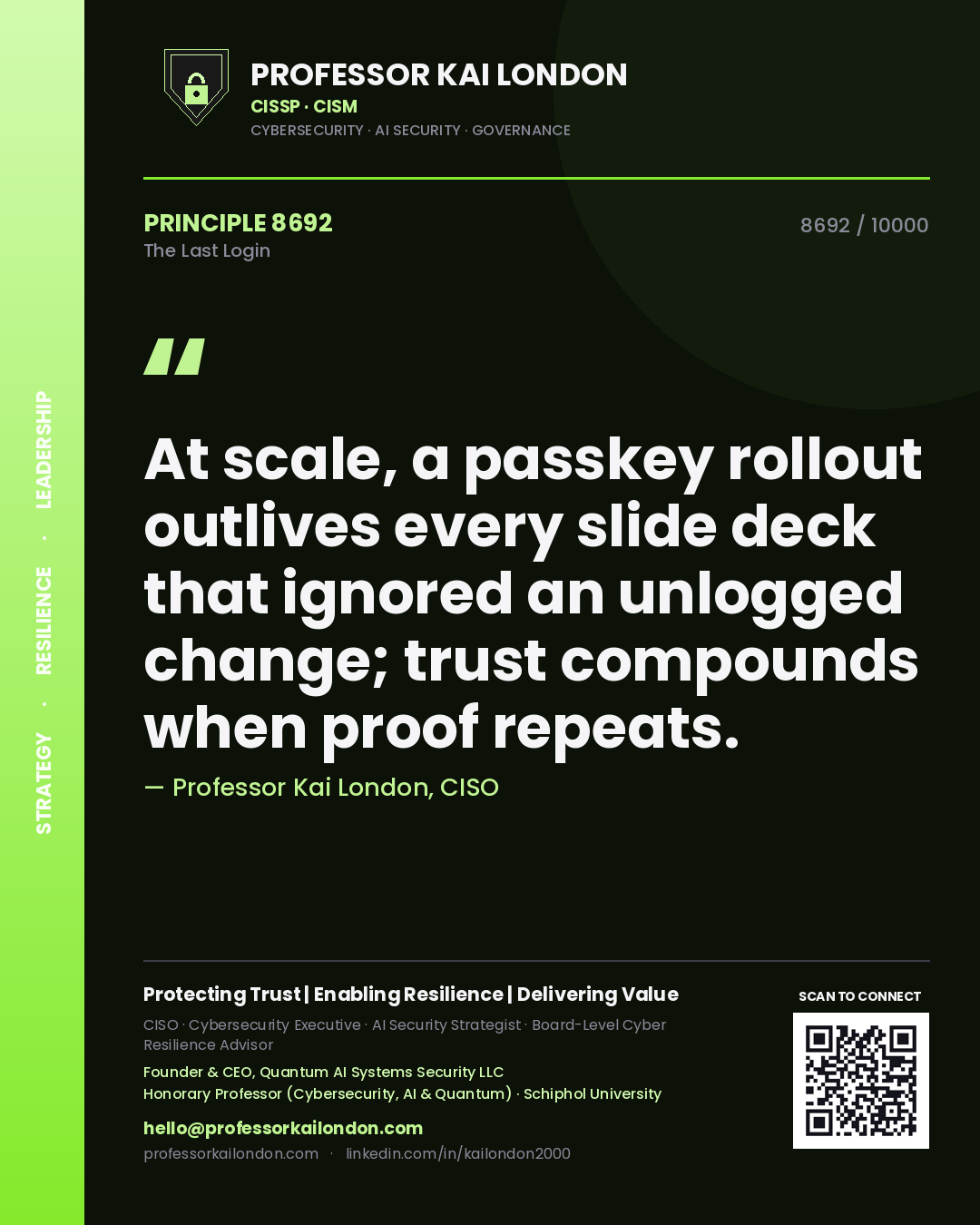 Quote card by Professor Kai London reading 'At scale, a passkey rollout outlives every slide deck that ignored an unlogged change; trust compounds when proof repeats.'. From the book The Last Login.