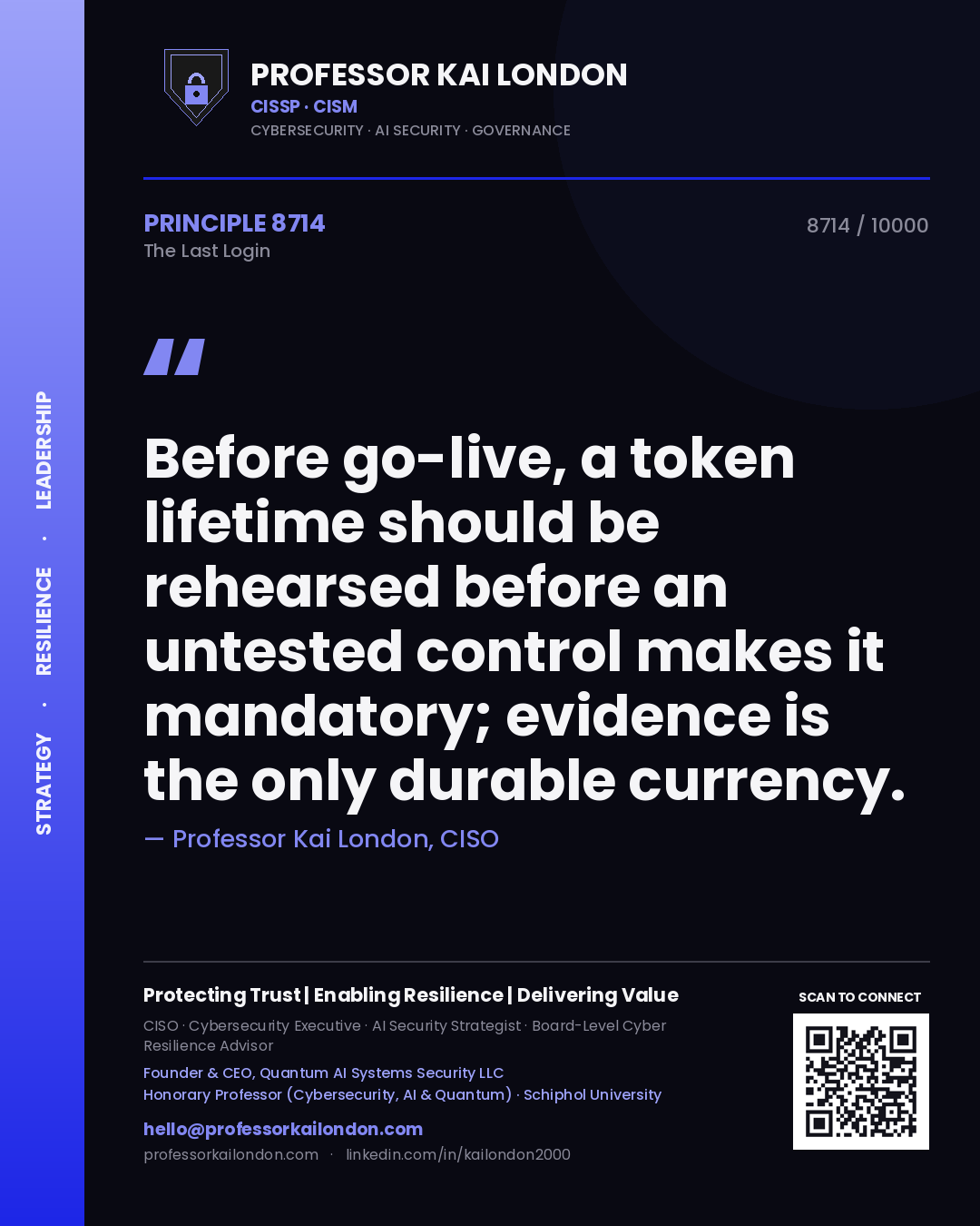 Quote card by Professor Kai London reading 'Before go-live, a token lifetime should be rehearsed before an untested control makes it mandatory; evidence is the only durable currency.'. From the book The Last Login.