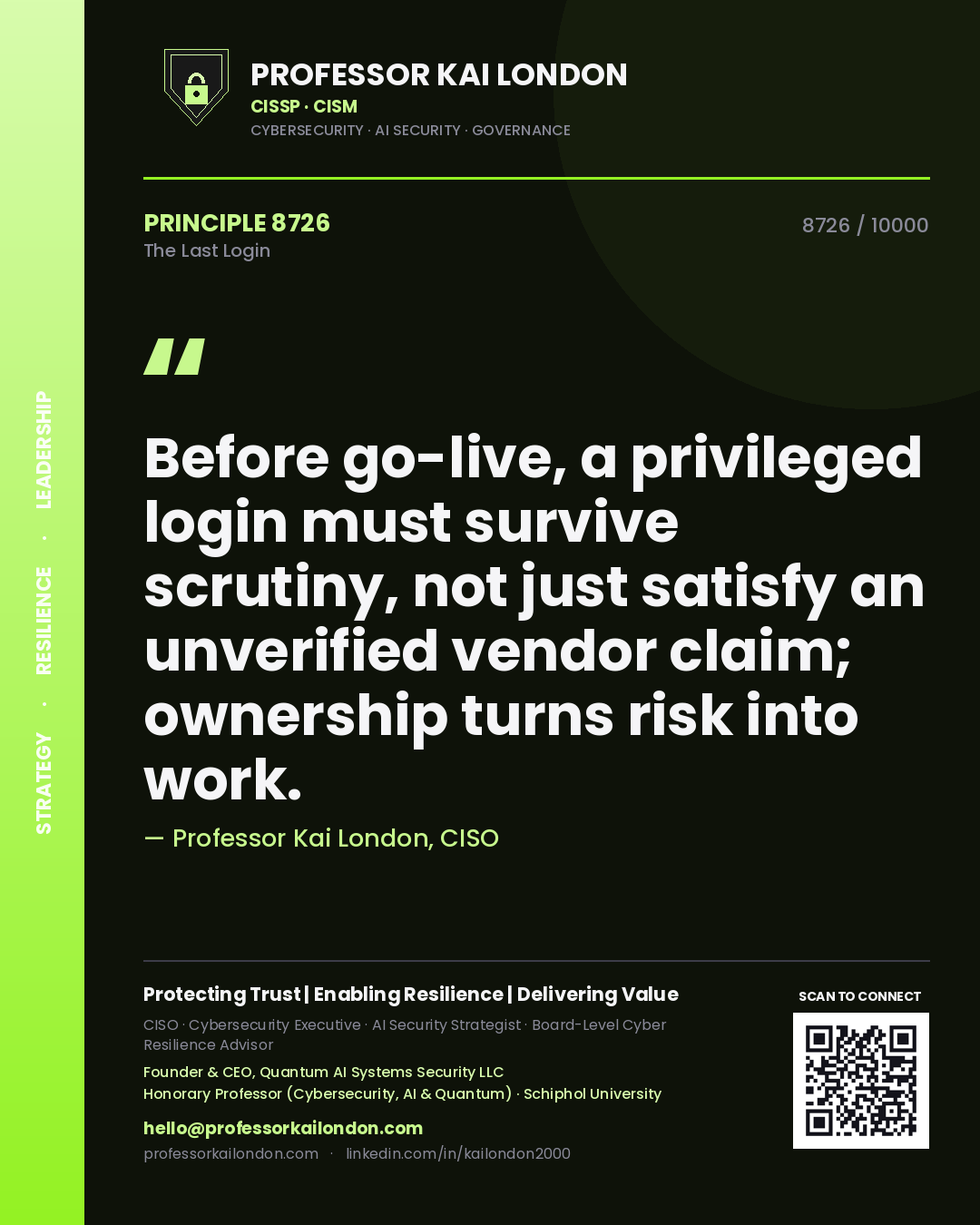 Professor Kai London principle 8726: Before go-live, a privileged login must survive scrutiny, not just satisfy an unverified vendor claim; ownership turns risk into work.