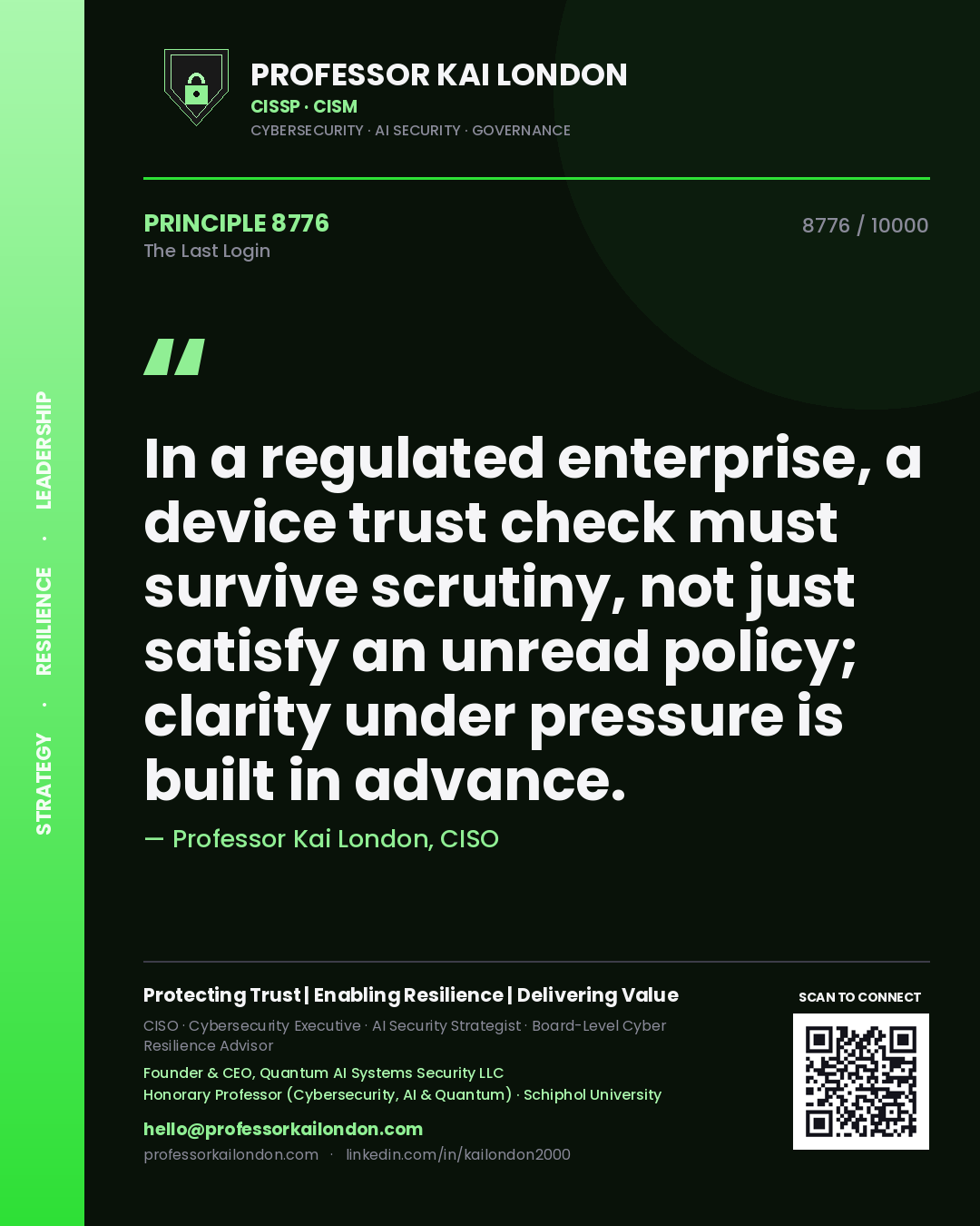 Professor Kai London principle 8776: In a regulated enterprise, a device trust check must survive scrutiny, not just satisfy an unread policy; clarity under pressure is built in advance.