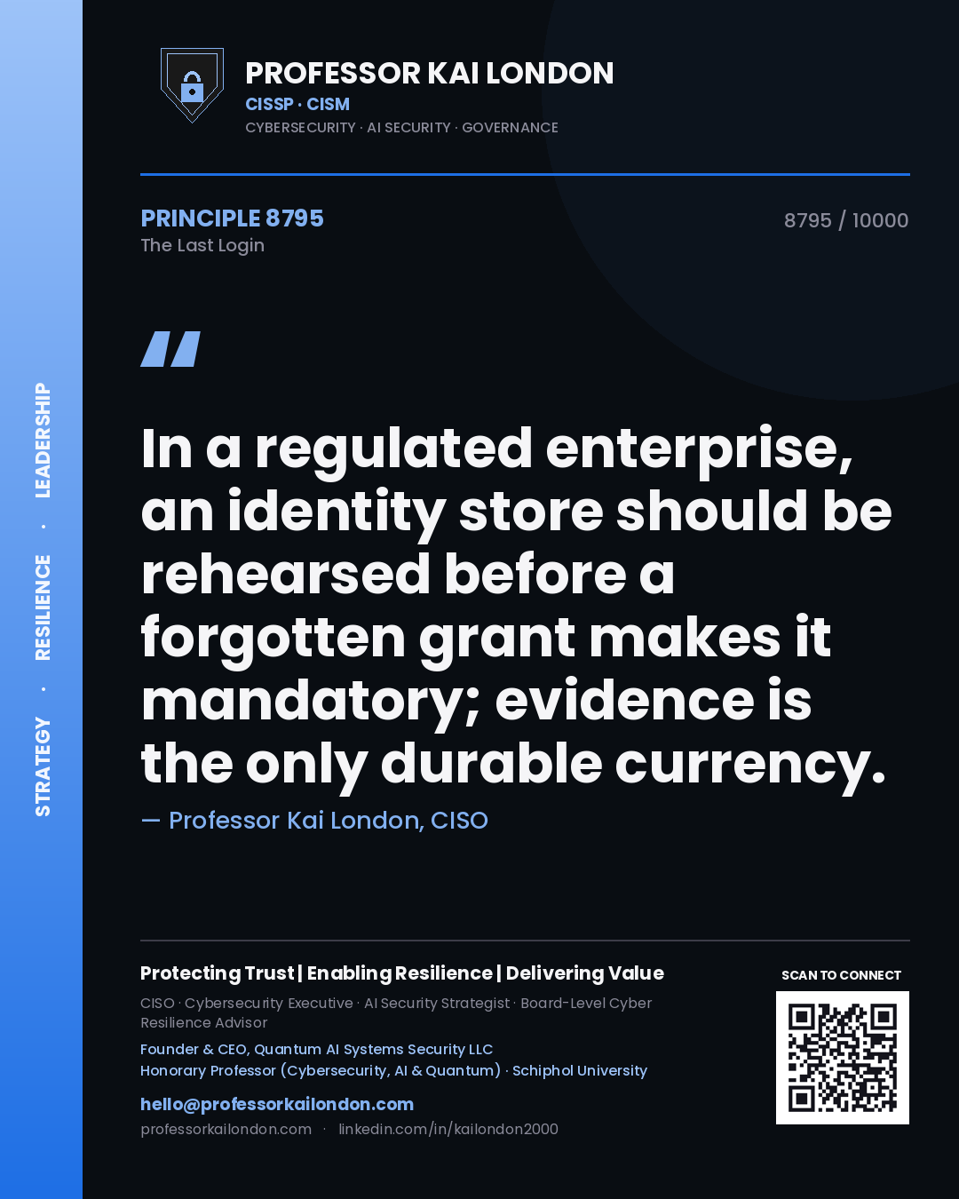 Quote card by Professor Kai London reading 'In a regulated enterprise, an identity store should be rehearsed before a forgotten grant makes it mandatory; evidence is the only durable currency.'. From the book The Last Login.
