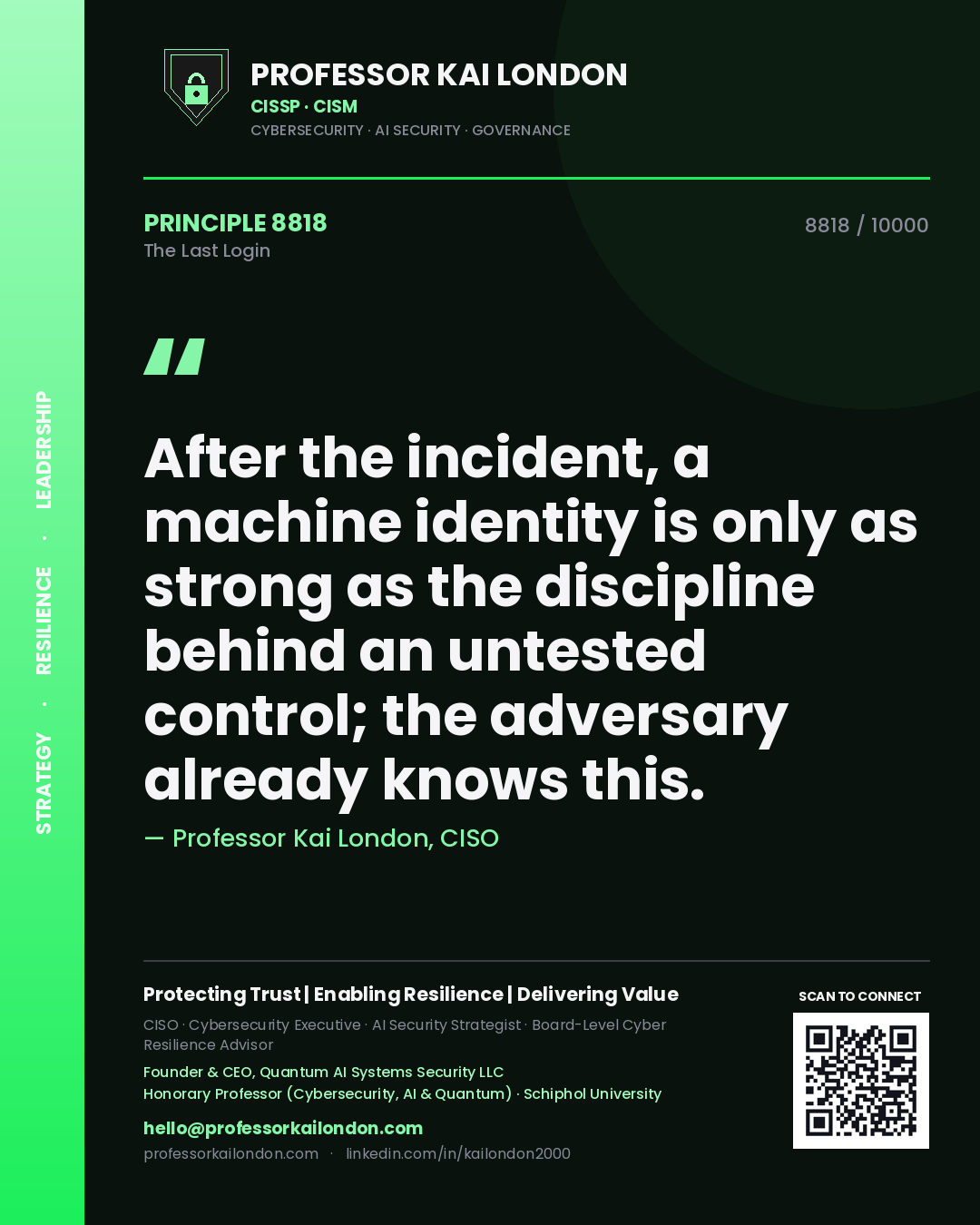 Professor Kai London principle 8818: After the incident, a machine identity is only as strong as the discipline behind an untested control; the adversary already knows this.