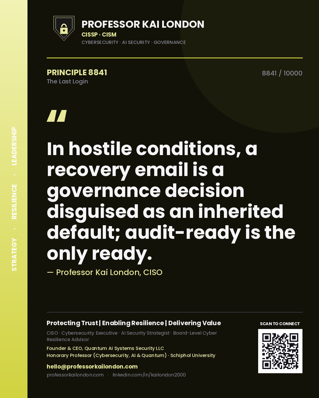 Quote card by Professor Kai London reading 'In hostile conditions, a recovery email is a governance decision disguised as an inherited default; audit-ready is the only ready.'. From the book The Last Login.