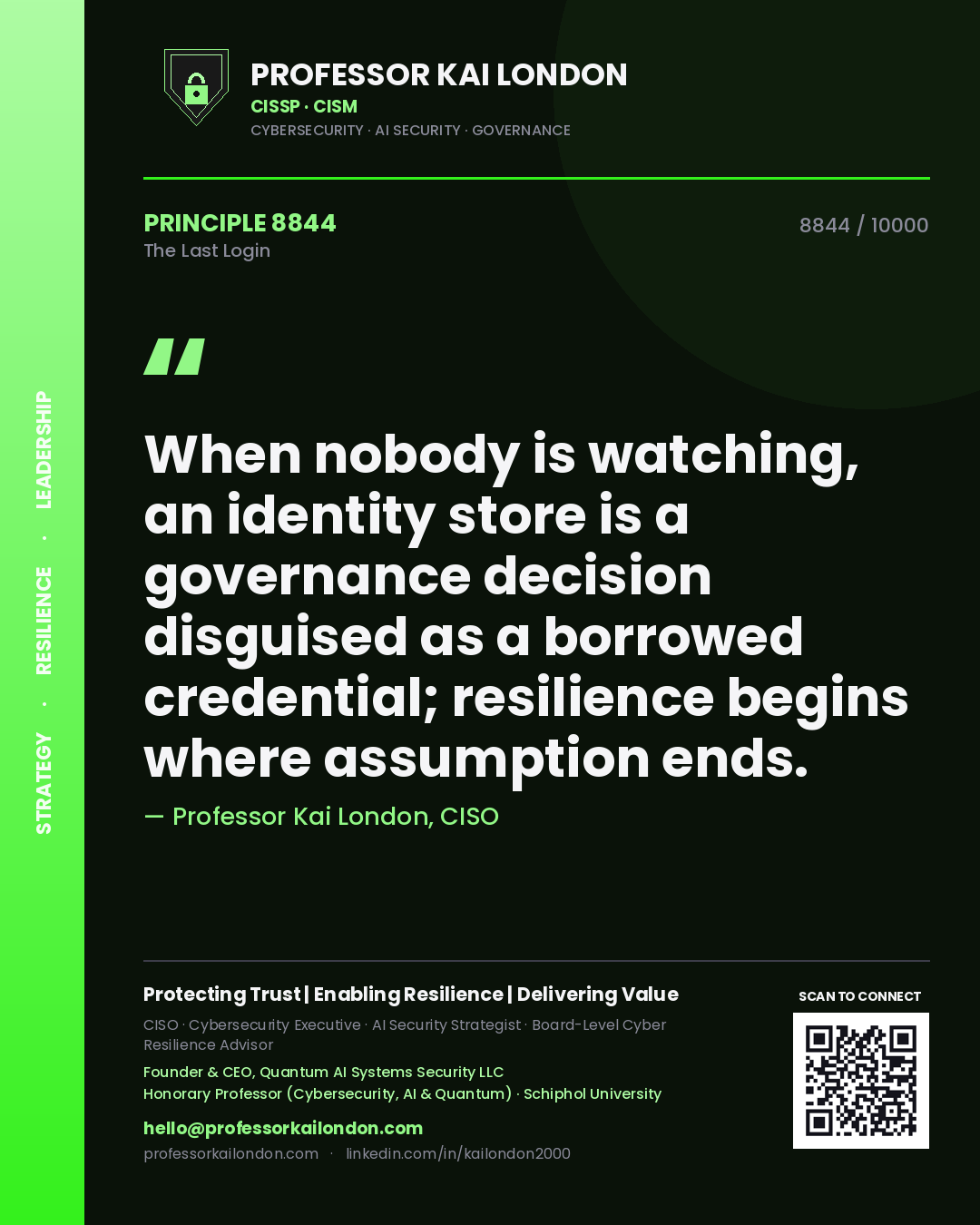 Quote card by Professor Kai London reading 'When nobody is watching, an identity store is a governance decision disguised as a borrowed credential; resilience begins where assumption ends.'. From the book The Last Login.