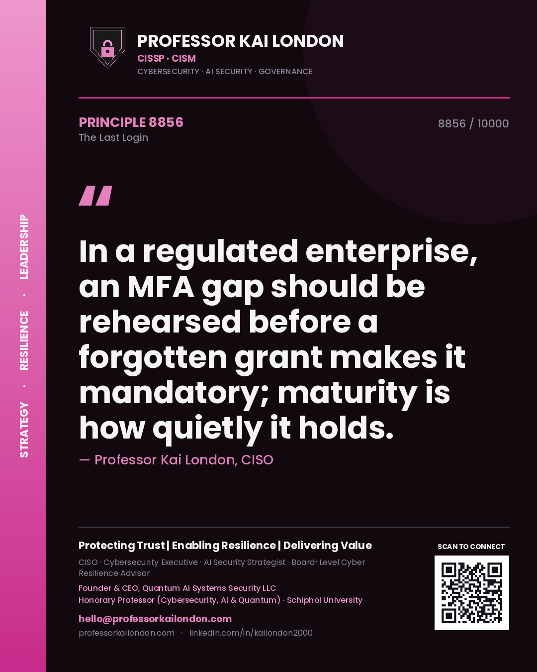 Professor Kai London principle 8856: In a regulated enterprise, an MFA gap should be rehearsed before a forgotten grant makes it mandatory; maturity is how quietly it holds.