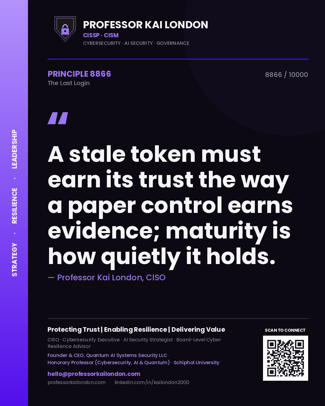Quote card by Professor Kai London reading 'A stale token must earn its trust the way a paper control earns evidence; maturity is how quietly it holds.'. From the book The Last Login.
