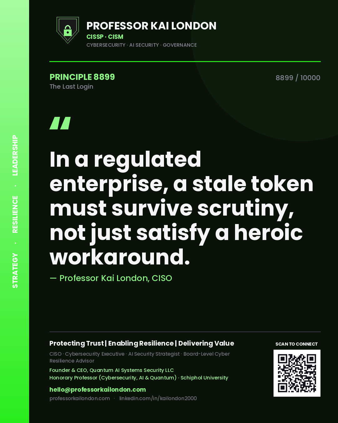 Professor Kai London principle 8899: In a regulated enterprise, a stale token must survive scrutiny, not just satisfy a heroic workaround.