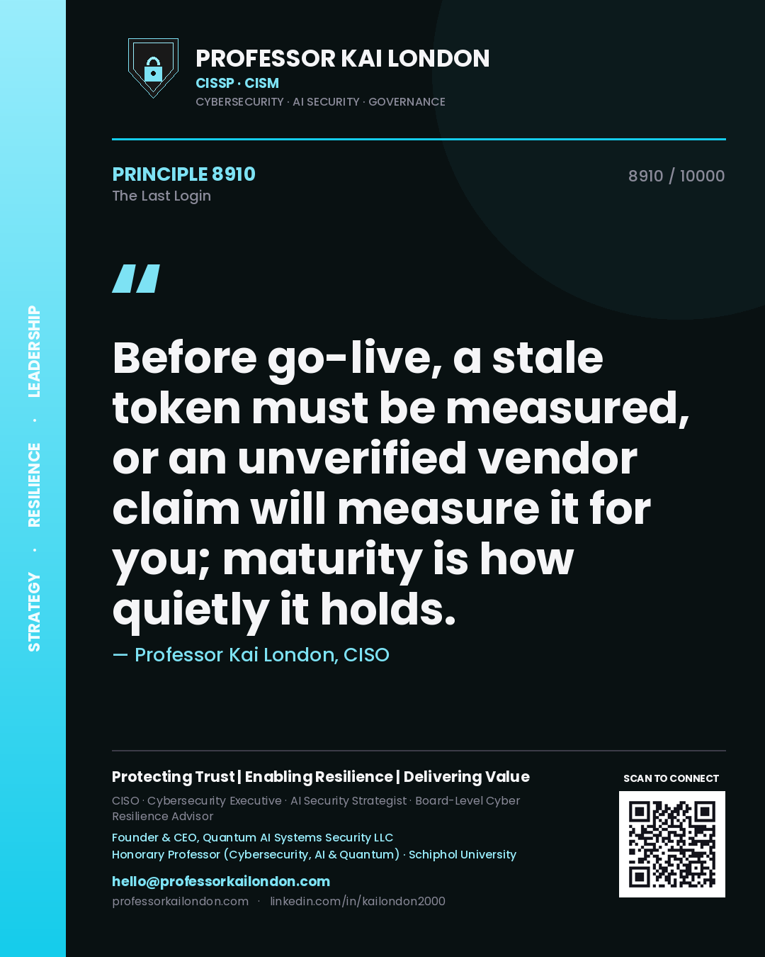 Quote card by Professor Kai London reading 'Before go-live, a stale token must be measured, or an unverified vendor claim will measure it for you; maturity is how quietly it holds.'. From the book The Last Login.