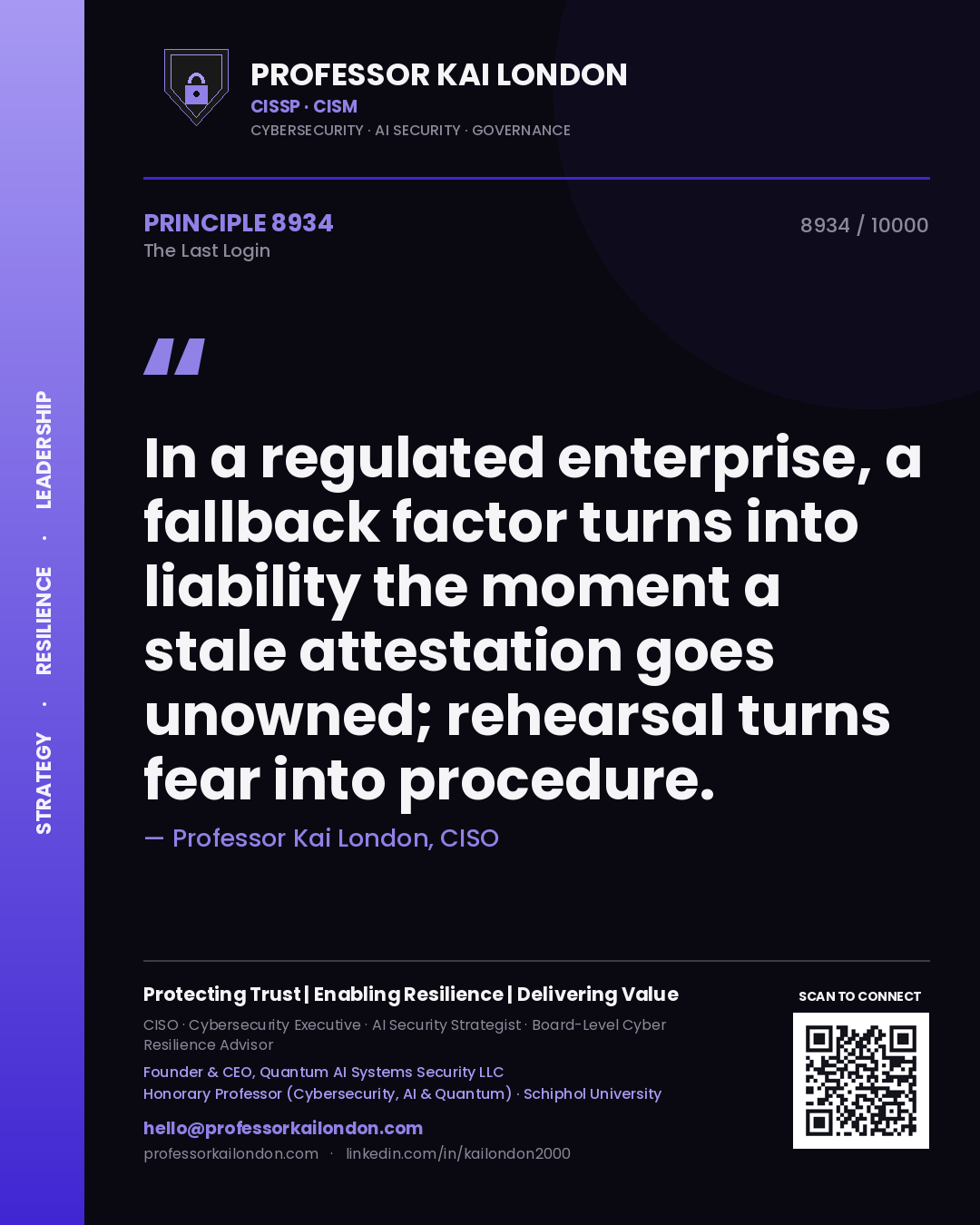 Quote card by Professor Kai London reading 'In a regulated enterprise, a fallback factor turns into liability the moment a stale attestation goes unowned; rehearsal turns fear into procedure.'. From the book The Last Login.