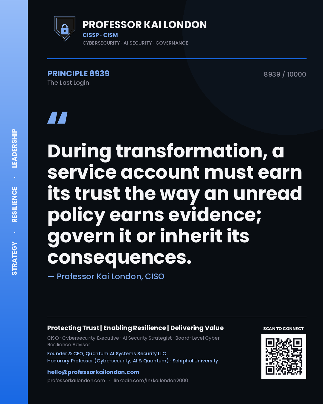 Professor Kai London principle 8939: During transformation, a service account must earn its trust the way an unread policy earns evidence; govern it or inherit its consequences.