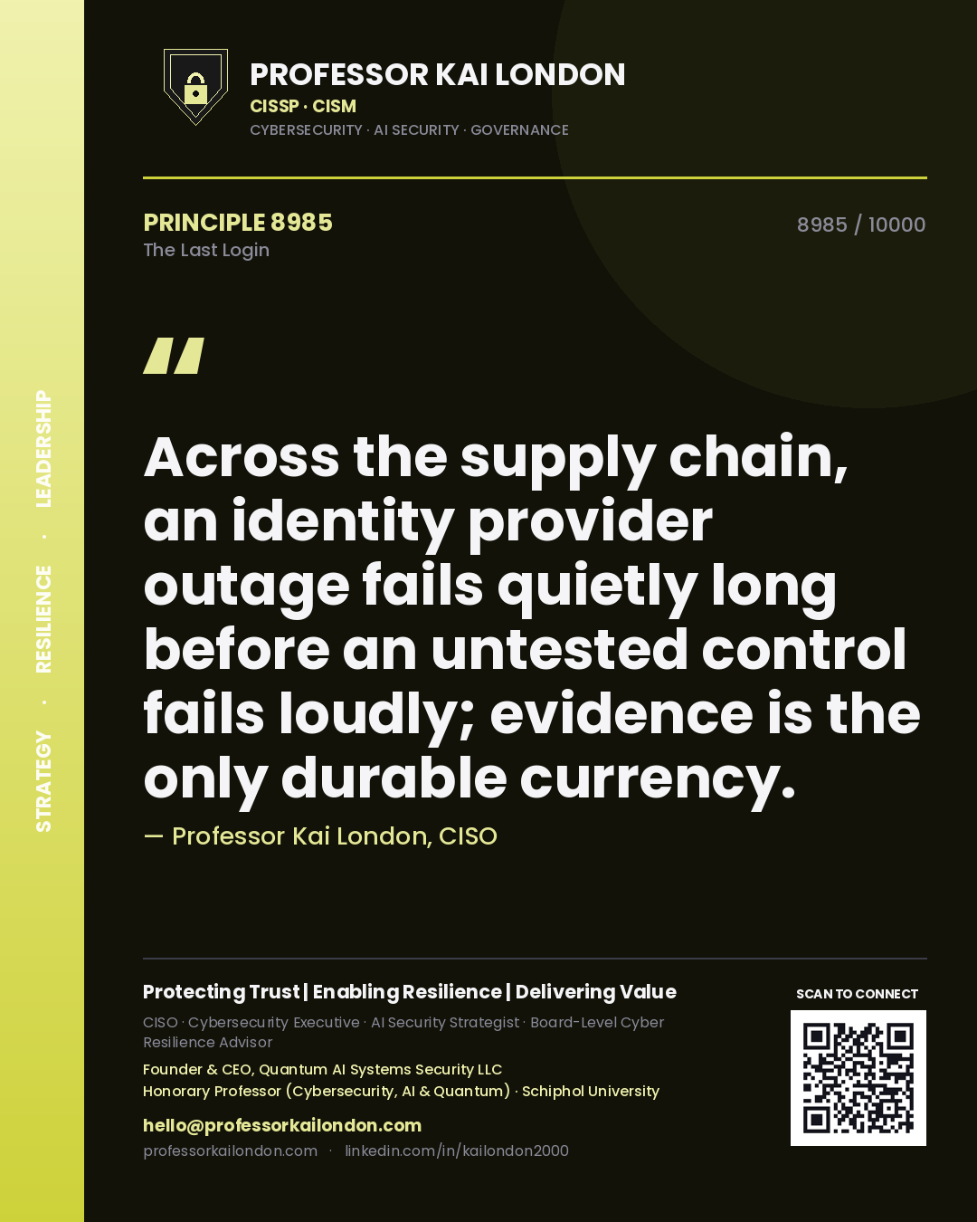 Professor Kai London principle 8985: Across the supply chain, an identity provider outage fails quietly long before an untested control fails loudly; evidence is the only durable currency.