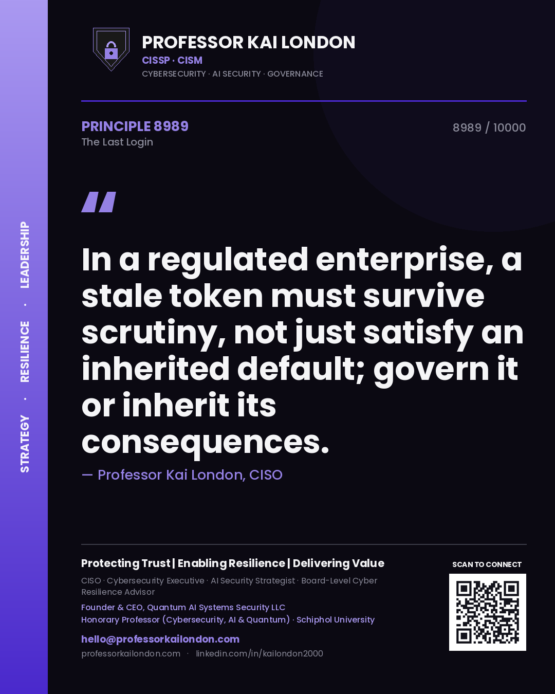 Professor Kai London principle 8989: In a regulated enterprise, a stale token must survive scrutiny, not just satisfy an inherited default; govern it or inherit its consequences.