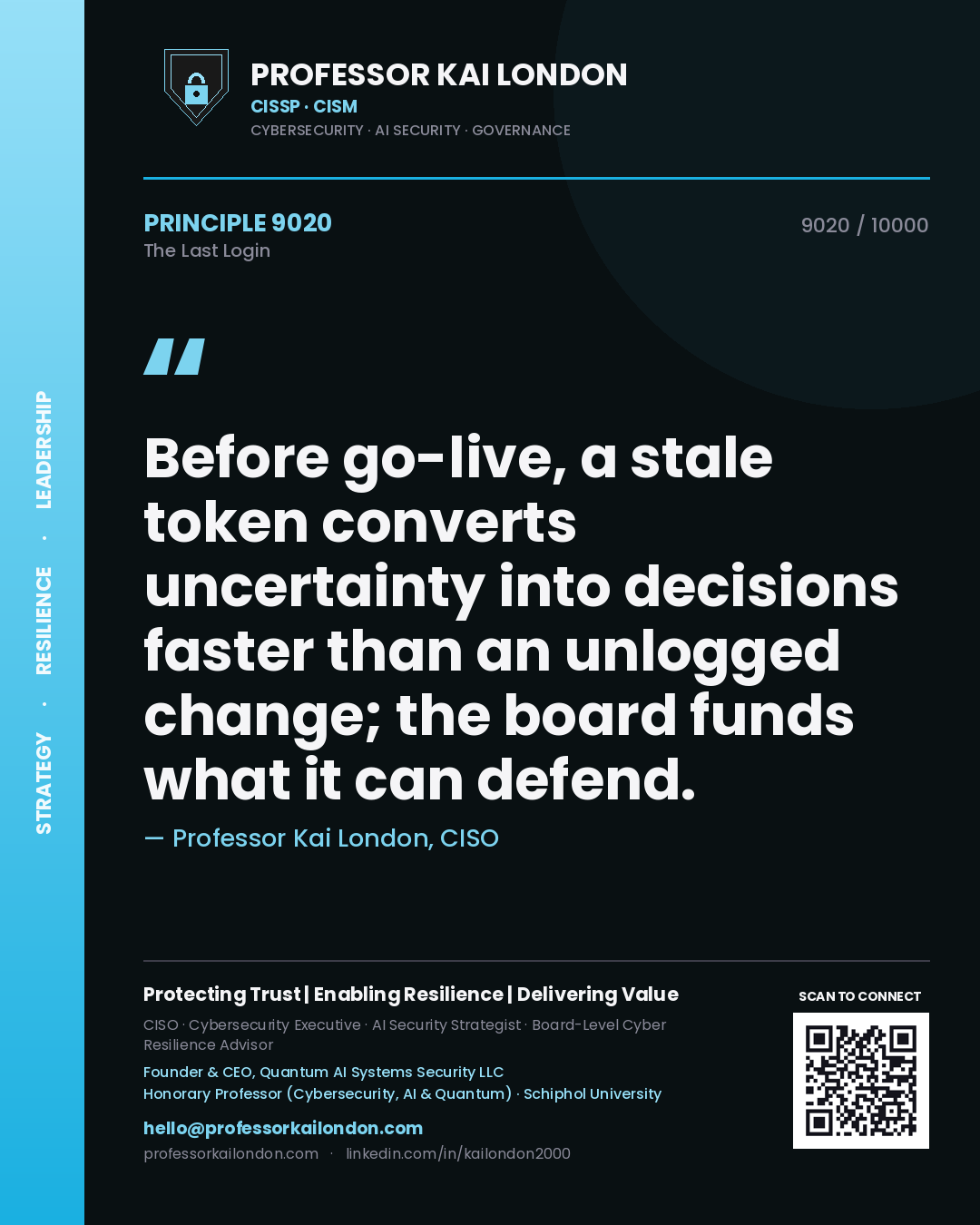 Quote card by Professor Kai London reading 'Before go-live, a stale token converts uncertainty into decisions faster than an unlogged change; the board funds what it can defend.'. From the book The Last Login.
