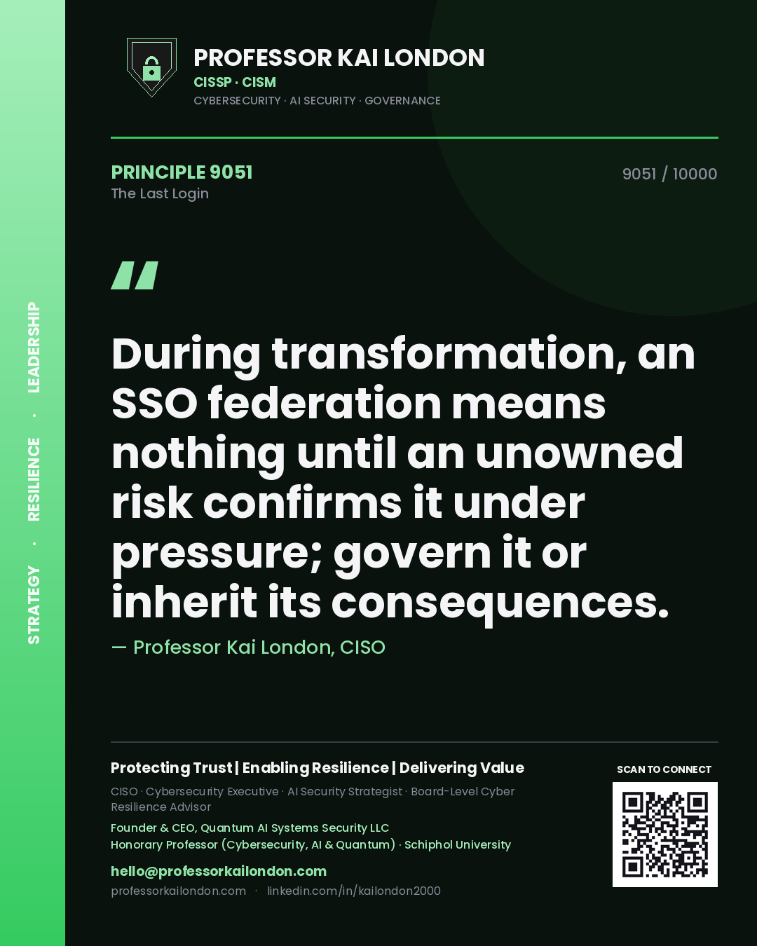 Professor Kai London principle 9051: During transformation, an SSO federation means nothing until an unowned risk confirms it under pressure; govern it or inherit its consequences.