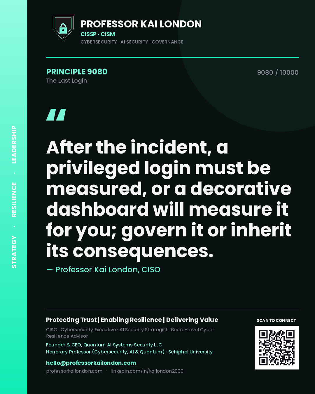 Quote card by Professor Kai London reading 'After the incident, a privileged login must be measured, or a decorative dashboard will measure it for you; govern it or inherit its consequences.'. From the book The Last Login.