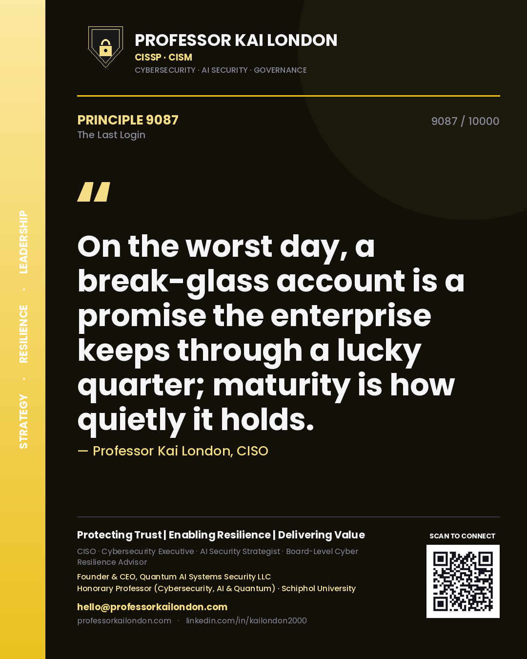 Quote card by Professor Kai London reading 'On the worst day, a break-glass account is a promise the enterprise keeps through a lucky quarter; maturity is how quietly it holds.'. From the book The Last Login.