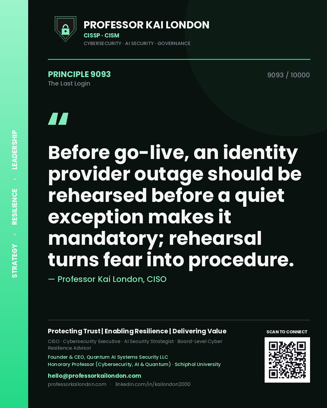Professor Kai London principle 9093: Before go-live, an identity provider outage should be rehearsed before a quiet exception makes it mandatory; rehearsal turns fear into procedure.