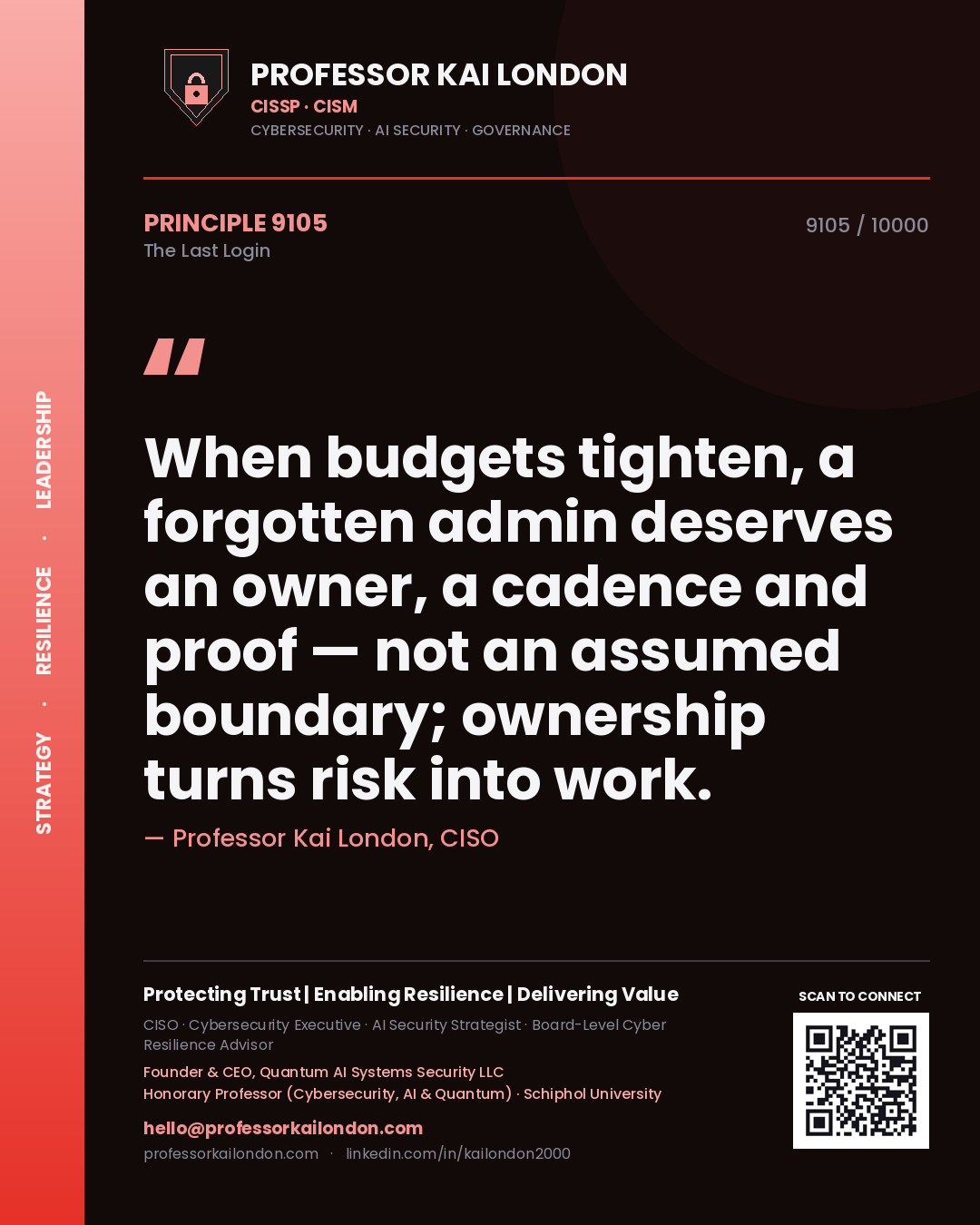 Professor Kai London principle 9105: When budgets tighten, a forgotten admin deserves an owner, a cadence and proof — not an assumed boundary; ownership turns risk into work.