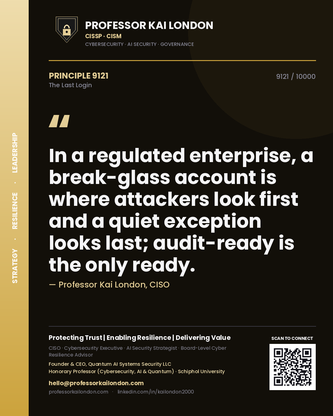 Quote card by Professor Kai London reading 'In a regulated enterprise, a break-glass account is where attackers look first and a quiet exception looks last; audit-ready is the only ready.'. From the book The Last Login.