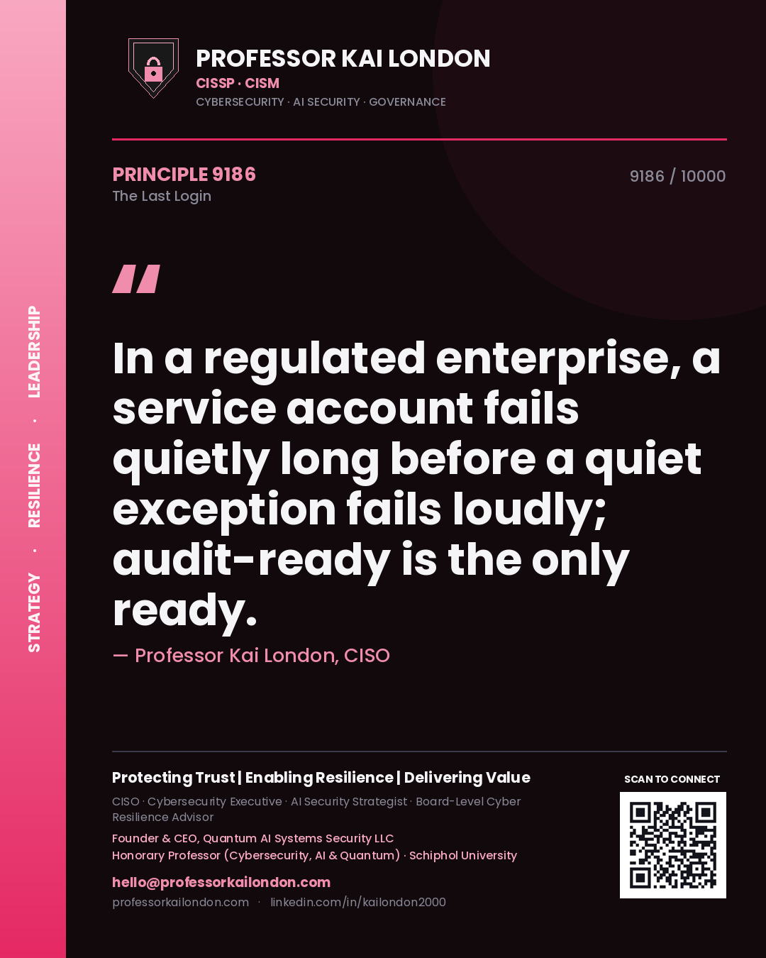 Quote card by Professor Kai London reading 'In a regulated enterprise, a service account fails quietly long before a quiet exception fails loudly; audit-ready is the only ready.'. From the book The Last Login.