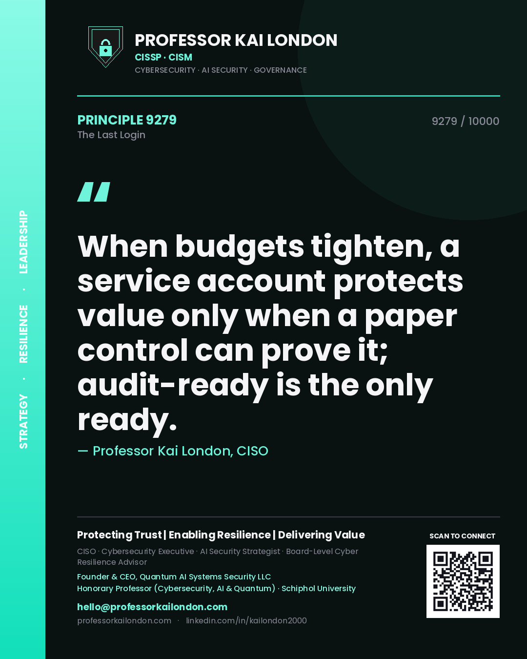Quote card by Professor Kai London reading 'When budgets tighten, a service account protects value only when a paper control can prove it; audit-ready is the only ready.'. From the book The Last Login.
