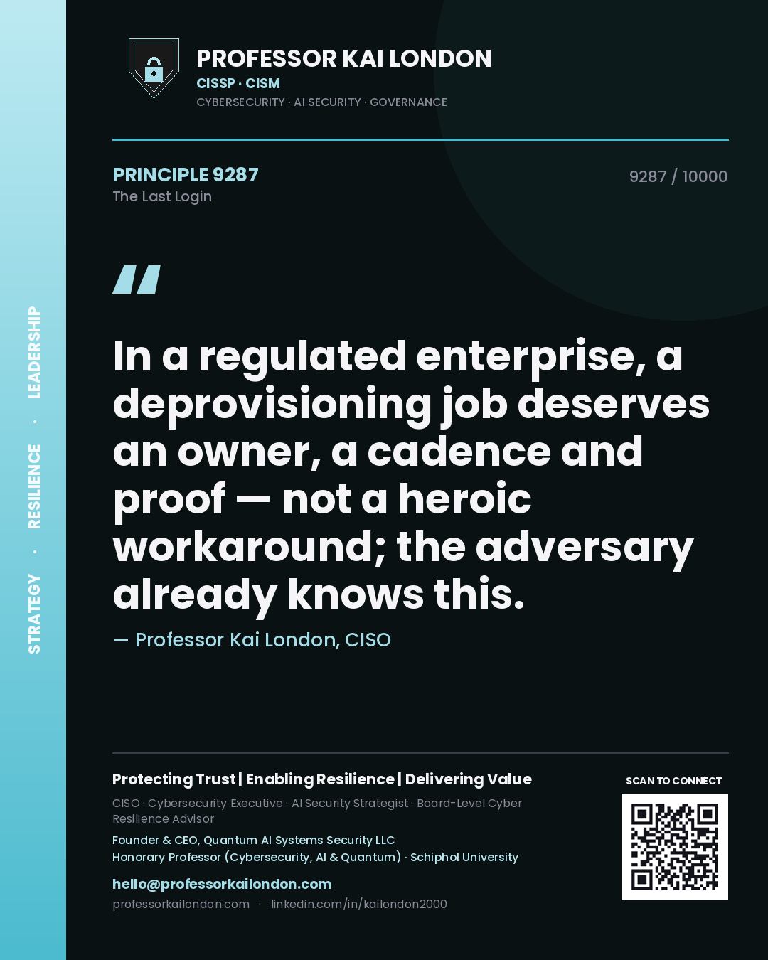 Professor Kai London principle 9287: In a regulated enterprise, a deprovisioning job deserves an owner, a cadence and proof — not a heroic workaround; the adversary already knows this.